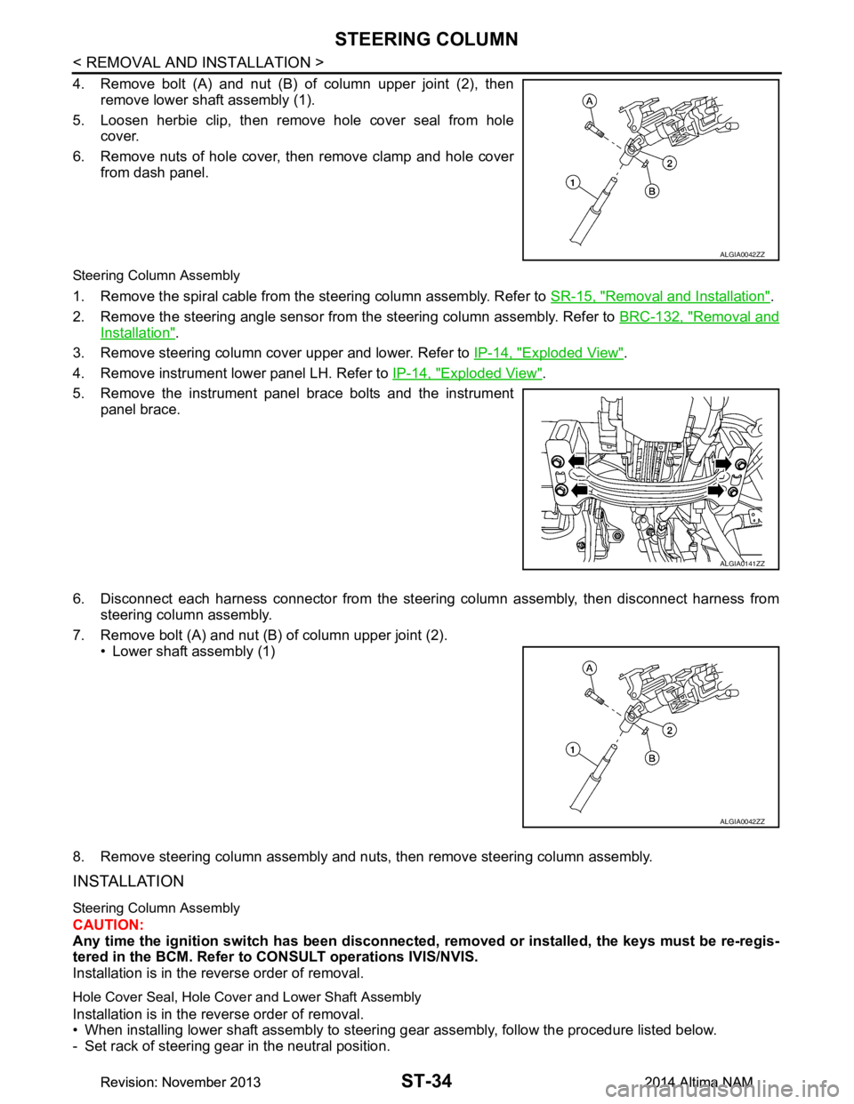 NISSAN TEANA 2014  Service Manual 
ST-34
< REMOVAL AND INSTALLATION >
STEERING COLUMN
4. Remove bolt (A) and nut (B) of column upper joint (2), thenremove lower shaft assembly (1).
5. Loosen herbie clip, then remove hole cover seal fr