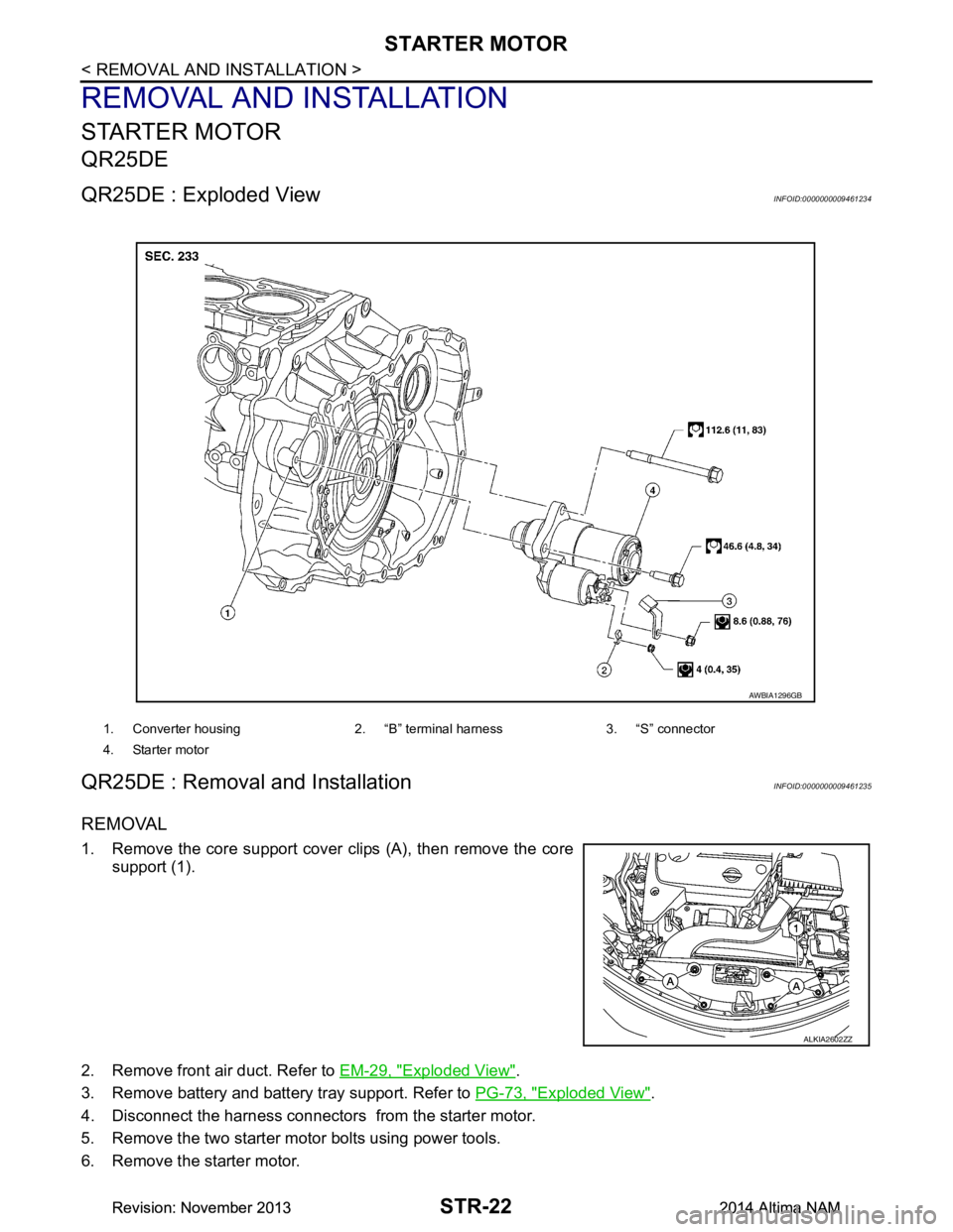 NISSAN TEANA 2014  Service Manual 
STR-22
< REMOVAL AND INSTALLATION >
STARTER MOTOR
REMOVAL AND INSTALLATION
STARTER MOTOR
QR25DE
QR25DE : Exploded ViewINFOID:0000000009461234
QR25DE : Removal and InstallationINFOID:0000000009461235
