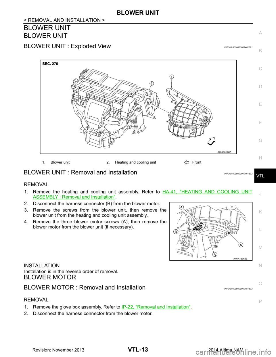 NISSAN TEANA 2014 Service Manual
BLOWER UNITVTL-13
< REMOVAL AND INSTALLATION >
C
D E
F
G H
J
K L
M A
B
VTL
N
O P
BLOWER UNIT
BLOWER UNIT
BLOWER UNIT : Exploded ViewINFOID:0000000009461591
BLOWER UNIT : Removal and InstallationINF NISSAN TEANA 2014 Service Manual
BLOWER UNITVTL-13
< REMOVAL AND INSTALLATION >
C
D E
F
G H
J
K L
M A
B
VTL
N
O P
BLOWER UNIT
BLOWER UNIT
BLOWER UNIT : Exploded ViewINFOID:0000000009461591
BLOWER UNIT : Removal and InstallationINF