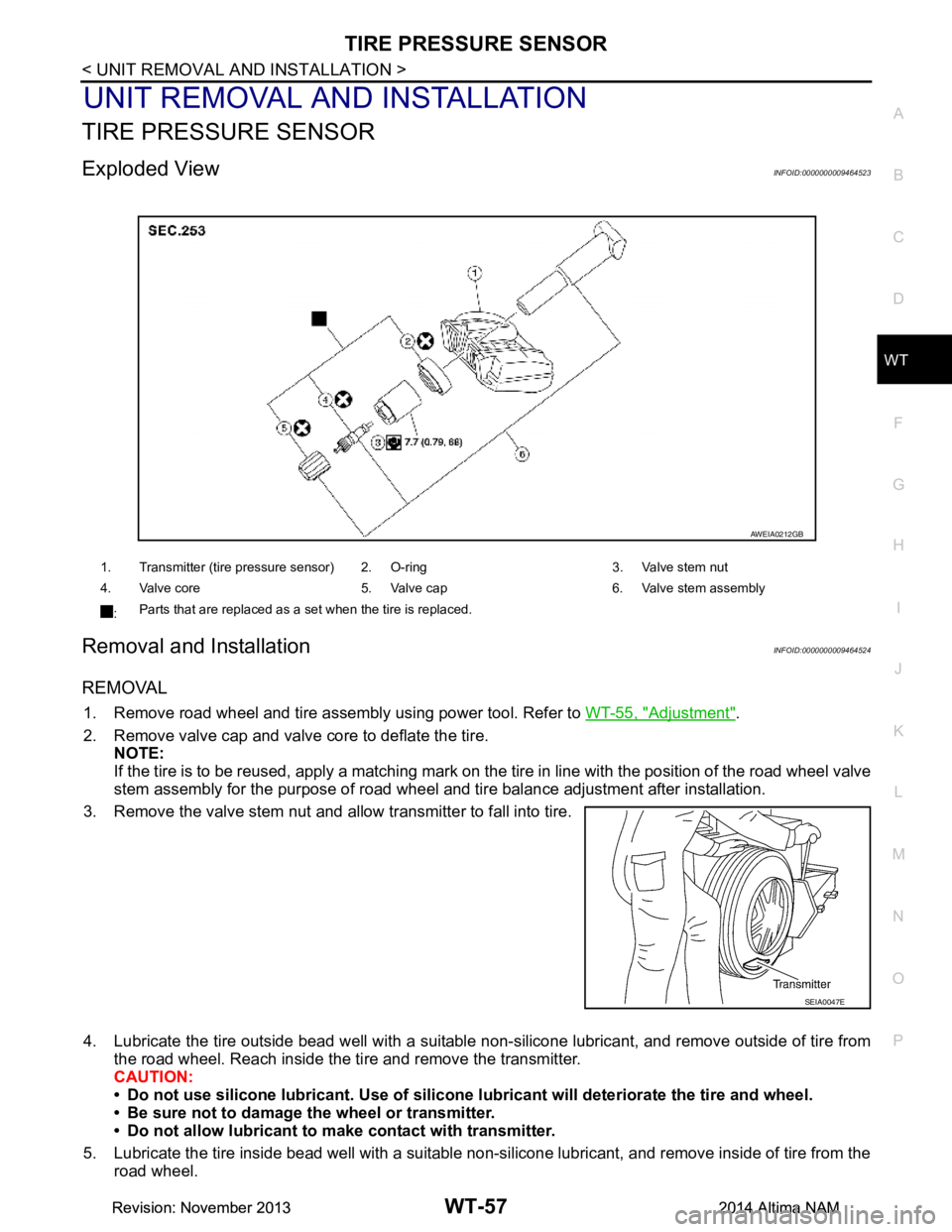 NISSAN TEANA 2014  Service Manual 
TIRE PRESSURE SENSORWT-57
< UNIT REMOVAL AND INSTALLATION >
C 
D
F
G H
I
J
K L
M A 
B
WT
N
O P
UNIT REMOVAL AND INSTALLATION
TIRE PRESSURE SENSOR
Exploded ViewINFOID:0000000009464523
Removal and Inst