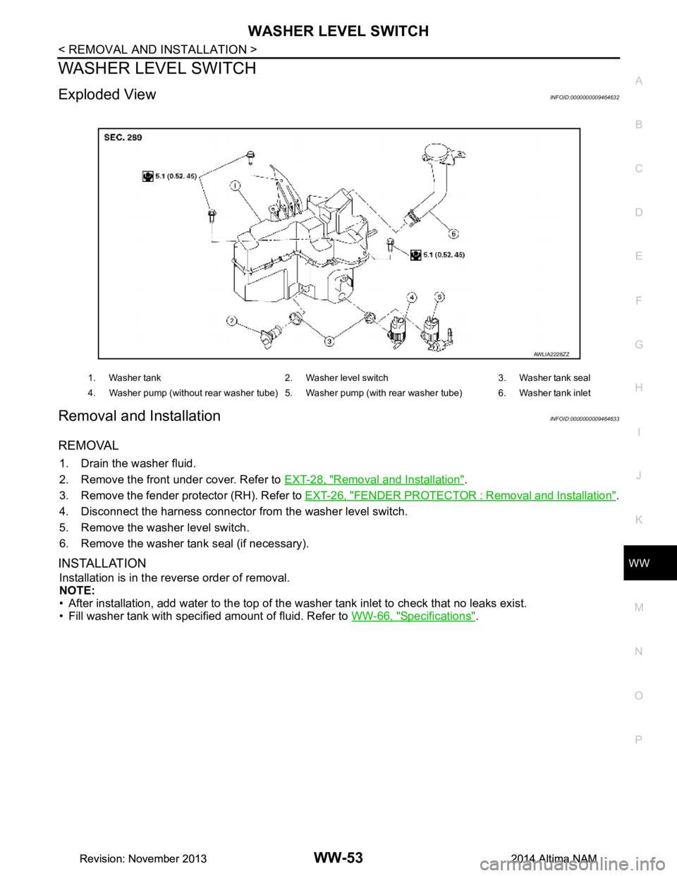 NISSAN TEANA 2014 Service Manual
WASHER LEVEL SWITCHWW-53
< REMOVAL AND INSTALLATION >
C
D E
F
G H
I
J
K
M A
B
WW
N
O P
WASHER LEVEL SWITCH
Exploded ViewINFOID:0000000009464632
Removal and InstallationINFOID:0000000009464633
REMOV NISSAN TEANA 2014 Service Manual
WASHER LEVEL SWITCHWW-53
< REMOVAL AND INSTALLATION >
C
D E
F
G H
I
J
K
M A
B
WW
N
O P
WASHER LEVEL SWITCH
Exploded ViewINFOID:0000000009464632
Removal and InstallationINFOID:0000000009464633
REMOV
