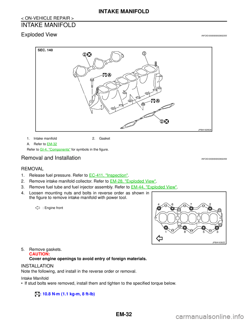 NISSAN TEANA 2008  Service Manual EM-32
< ON-VEHICLE REPAIR >
INTAKE MANIFOLD
INTAKE MANIFOLD
Exploded ViewINFOID:0000000003802255
Removal and InstallationINFOID:0000000003802256
REMOVAL
1. Release fuel pressure. Refer to EC-411, "Ins