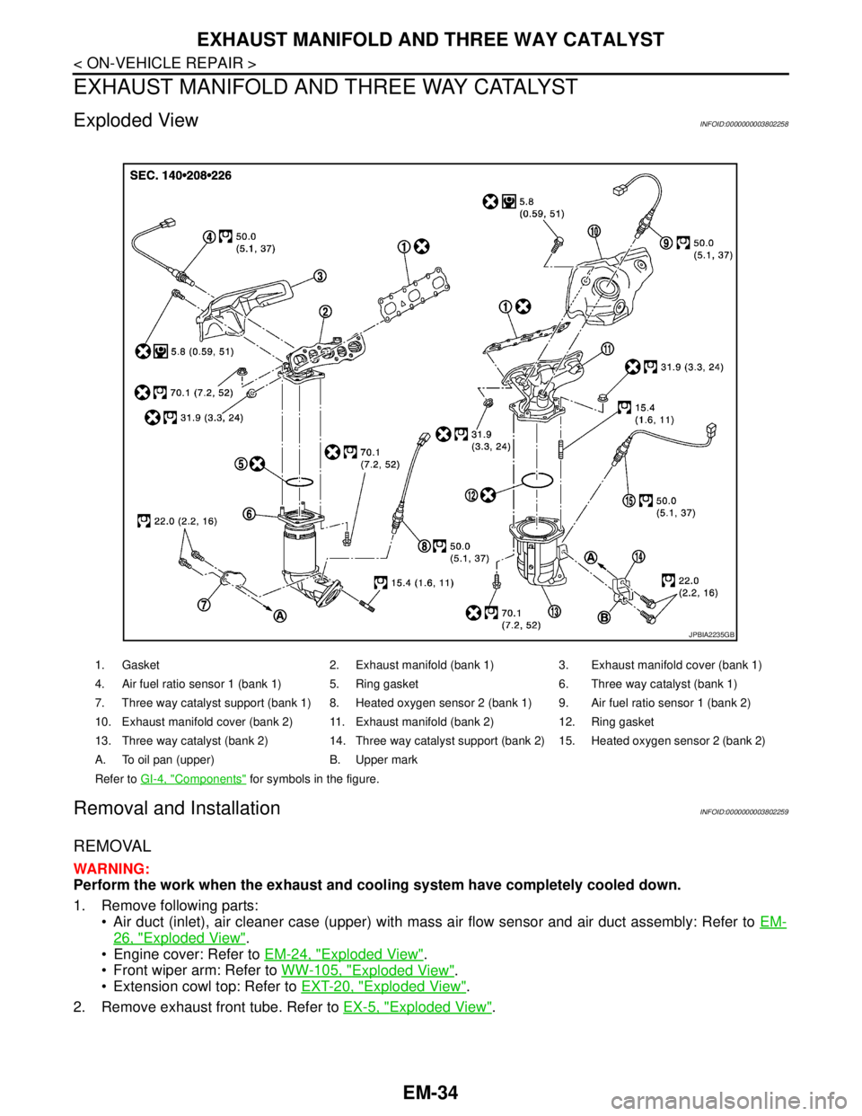 NISSAN TEANA 2008 Service Manual EM-34
< ON-VEHICLE REPAIR >
EXHAUST MANIFOLD AND THREE WAY CATALYST
EXHAUST MANIFOLD AND THREE WAY CATALYST
Exploded ViewINFOID:0000000003802258
Removal and InstallationINFOID:0000000003802259
REMOVAL NISSAN TEANA 2008 Service Manual EM-34
< ON-VEHICLE REPAIR >
EXHAUST MANIFOLD AND THREE WAY CATALYST
EXHAUST MANIFOLD AND THREE WAY CATALYST
Exploded ViewINFOID:0000000003802258
Removal and InstallationINFOID:0000000003802259
REMOVAL