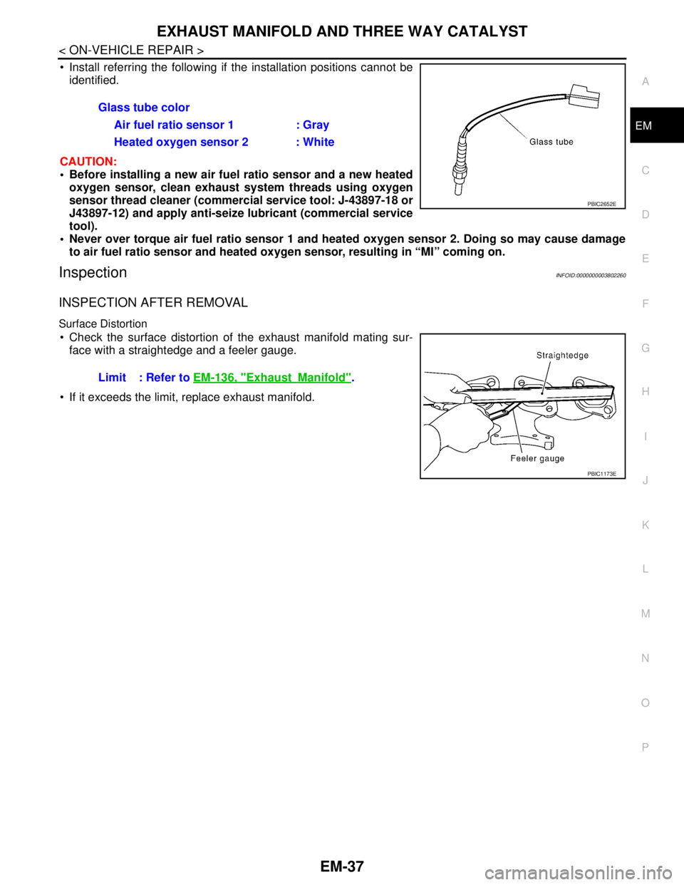 NISSAN TEANA 2008 Service Manual EXHAUST MANIFOLD AND THREE WAY CATALYST
EM-37
< ON-VEHICLE REPAIR >
C
D
E
F
G
H
I
J
K
L
MA
EM
N
P O
Install referring the following if the installation positions cannot be
identified.
CAUTION:
Bef NISSAN TEANA 2008 Service Manual EXHAUST MANIFOLD AND THREE WAY CATALYST
EM-37
< ON-VEHICLE REPAIR >
C
D
E
F
G
H
I
J
K
L
MA
EM
N
P O
Install referring the following if the installation positions cannot be
identified.
CAUTION:
Bef