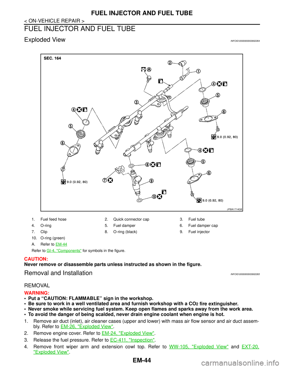 NISSAN TEANA 2008  Service Manual EM-44
< ON-VEHICLE REPAIR >
FUEL INJECTOR AND FUEL TUBE
FUEL INJECTOR AND FUEL TUBE
Exploded ViewINFOID:0000000003802264
CAUTION:
Never remove or disassemble parts unless instructed as shown in the fi