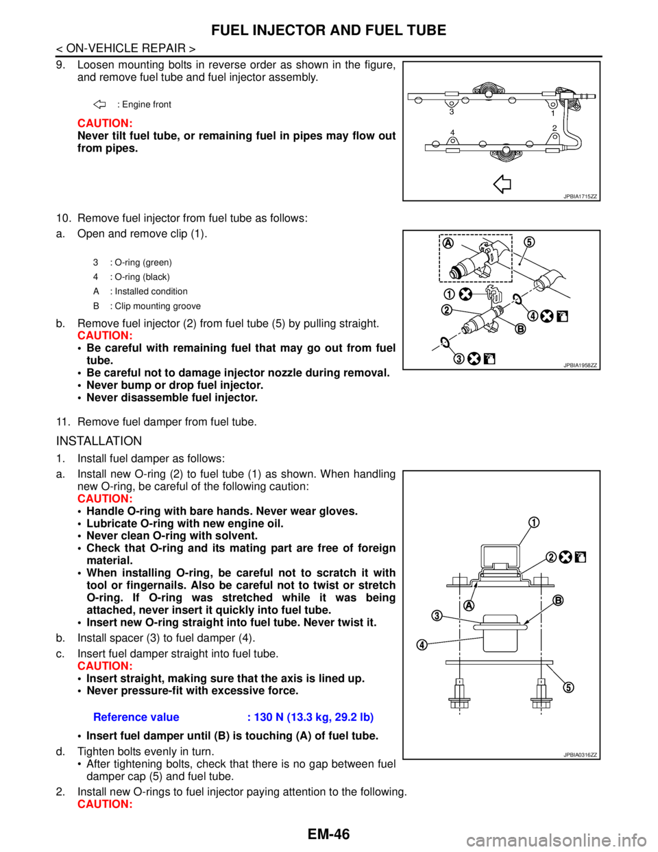 NISSAN TEANA 2008 Service Manual EM-46
< ON-VEHICLE REPAIR >
FUEL INJECTOR AND FUEL TUBE
9. Loosen mounting bolts in reverse order as shown in the figure,
and remove fuel tube and fuel injector assembly.
CAUTION:
Never tilt fuel tube NISSAN TEANA 2008 Service Manual EM-46
< ON-VEHICLE REPAIR >
FUEL INJECTOR AND FUEL TUBE
9. Loosen mounting bolts in reverse order as shown in the figure,
and remove fuel tube and fuel injector assembly.
CAUTION:
Never tilt fuel tube