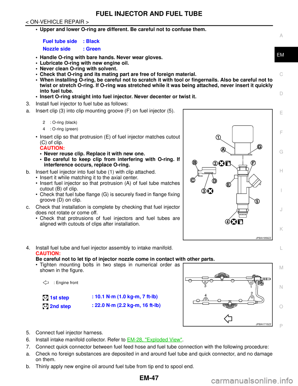 NISSAN TEANA 2008 Service Manual FUEL INJECTOR AND FUEL TUBE
EM-47
< ON-VEHICLE REPAIR >
C
D
E
F
G
H
I
J
K
L
MA
EM
N
P O
Upper and lower O-ring are different. Be careful not to confuse them.
Handle O-ring with bare hands. Never w NISSAN TEANA 2008 Service Manual FUEL INJECTOR AND FUEL TUBE
EM-47
< ON-VEHICLE REPAIR >
C
D
E
F
G
H
I
J
K
L
MA
EM
N
P O
Upper and lower O-ring are different. Be careful not to confuse them.
Handle O-ring with bare hands. Never w