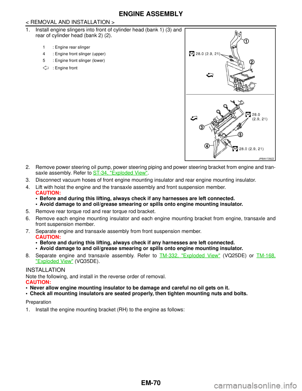 NISSAN TEANA 2008  Service Manual EM-70
< REMOVAL AND INSTALLATION >
ENGINE ASSEMBLY
1. Install engine slingers into front of cylinder head (bank 1) (3) and
rear of cylinder head (bank 2) (2).
2. Remove power steering oil pump, power 