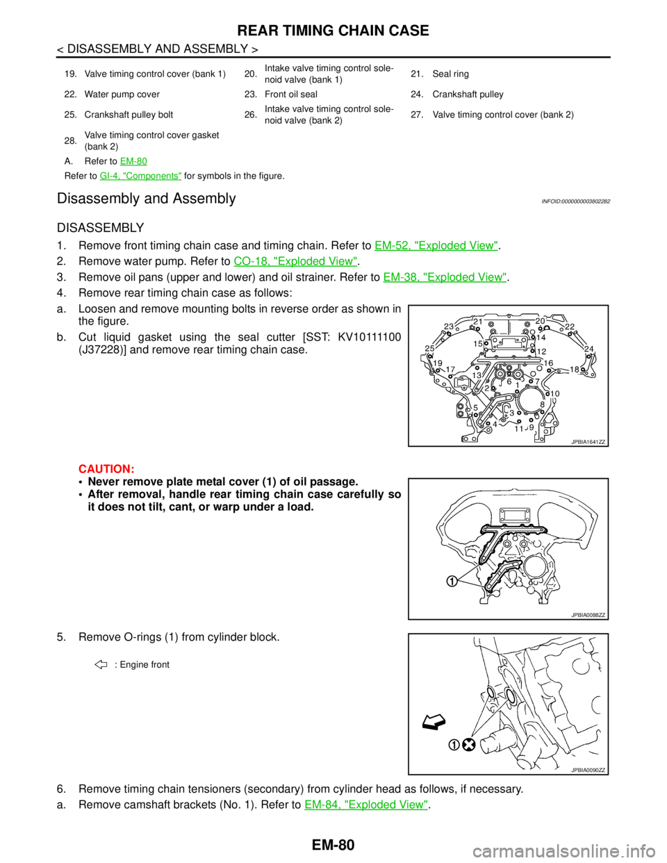NISSAN TEANA 2008 Service Manual EM-80
< DISASSEMBLY AND ASSEMBLY >
REAR TIMING CHAIN CASE
Disassembly and Assembly
INFOID:0000000003802282
DISASSEMBLY
1. Remove front timing chain case and timing chain. Refer to EM-52, "Exploded Vie NISSAN TEANA 2008 Service Manual EM-80
< DISASSEMBLY AND ASSEMBLY >
REAR TIMING CHAIN CASE
Disassembly and Assembly
INFOID:0000000003802282
DISASSEMBLY
1. Remove front timing chain case and timing chain. Refer to EM-52, "Exploded Vie