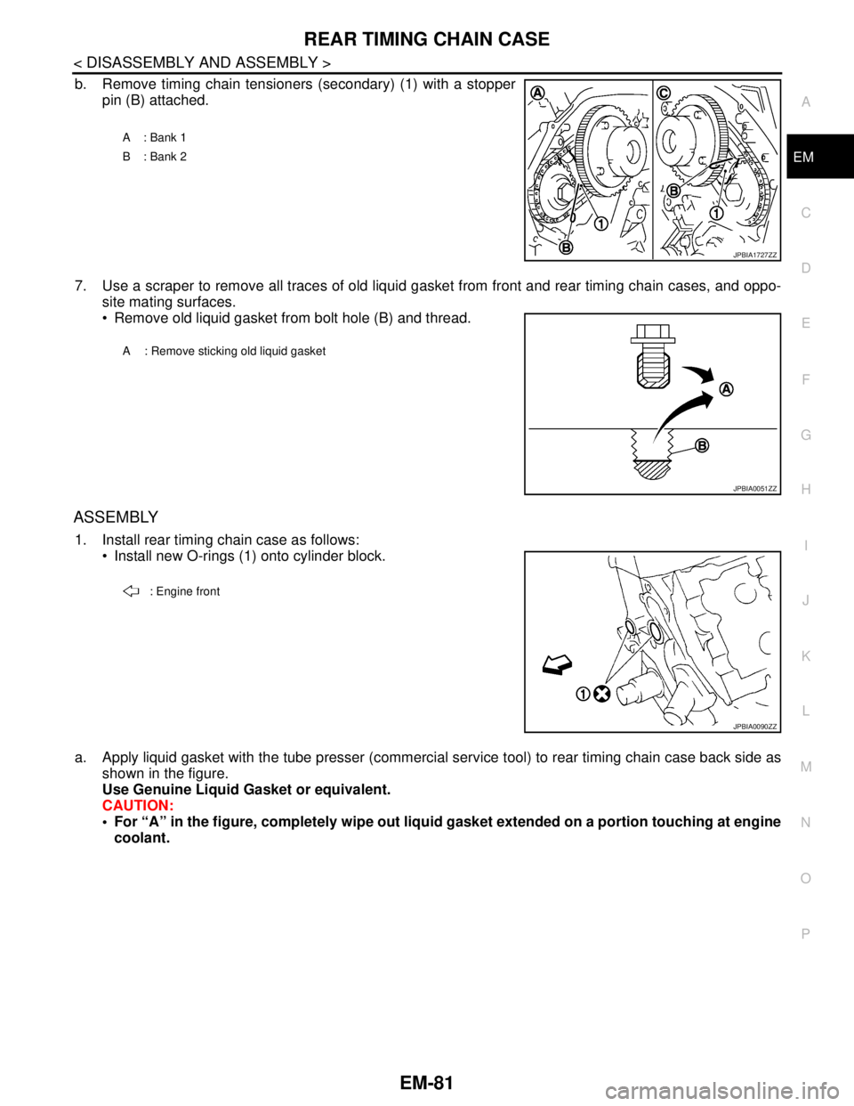 NISSAN TEANA 2008  Service Manual REAR TIMING CHAIN CASE
EM-81
< DISASSEMBLY AND ASSEMBLY >
C
D
E
F
G
H
I
J
K
L
MA
EM
N
P O
b. Remove timing chain tensioners (secondary) (1) with a stopper
pin (B) attached.
7. Use a scraper to remove 