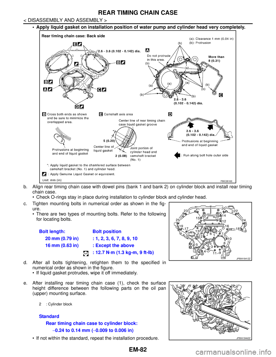 NISSAN TEANA 2008 Service Manual EM-82
< DISASSEMBLY AND ASSEMBLY >
REAR TIMING CHAIN CASE
Apply liquid gasket on installation position of water pump and cylinder head very completely.
b. Align rear timing chain case with dowel pin NISSAN TEANA 2008 Service Manual EM-82
< DISASSEMBLY AND ASSEMBLY >
REAR TIMING CHAIN CASE
Apply liquid gasket on installation position of water pump and cylinder head very completely.
b. Align rear timing chain case with dowel pin