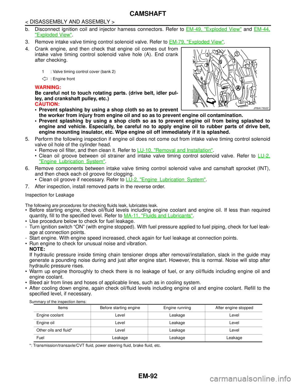 NISSAN TEANA 2008 Service Manual EM-92
< DISASSEMBLY AND ASSEMBLY >
CAMSHAFT
b. Disconnect ignition coil and injector harness connectors. Refer to EM-49, "Exploded View" and EM-44,
"Exploded View".
3. Remove intake valve timing contr NISSAN TEANA 2008 Service Manual EM-92
< DISASSEMBLY AND ASSEMBLY >
CAMSHAFT
b. Disconnect ignition coil and injector harness connectors. Refer to EM-49, "Exploded View" and EM-44,
"Exploded View".
3. Remove intake valve timing contr