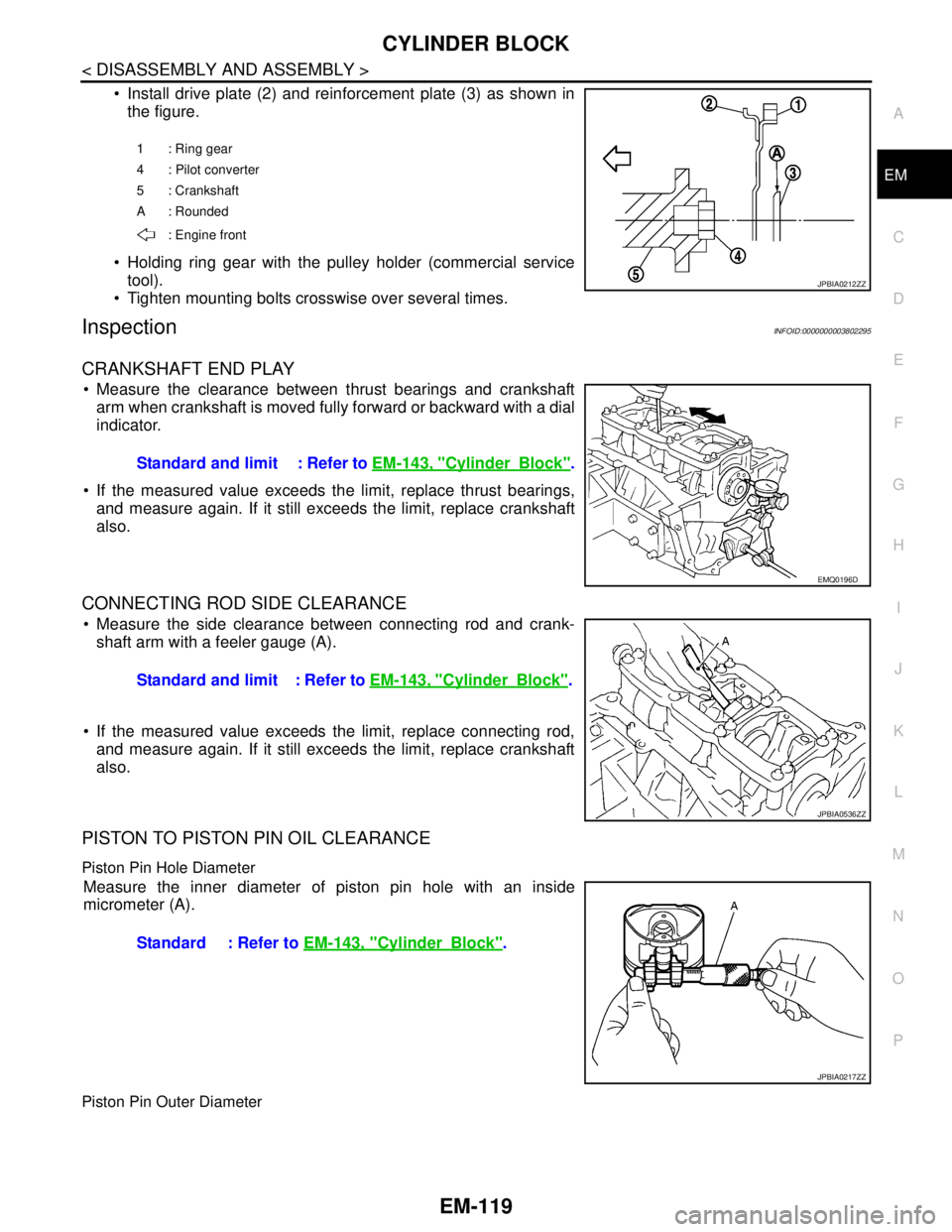 NISSAN TEANA 2008 Service Manual CYLINDER BLOCK
EM-119
< DISASSEMBLY AND ASSEMBLY >
C
D
E
F
G
H
I
J
K
L
MA
EM
N
P O
Install drive plate (2) and reinforcement plate (3) as shown in
the figure.
Holding ring gear with the pulley hol NISSAN TEANA 2008 Service Manual CYLINDER BLOCK
EM-119
< DISASSEMBLY AND ASSEMBLY >
C
D
E
F
G
H
I
J
K
L
MA
EM
N
P O
Install drive plate (2) and reinforcement plate (3) as shown in
the figure.
Holding ring gear with the pulley hol