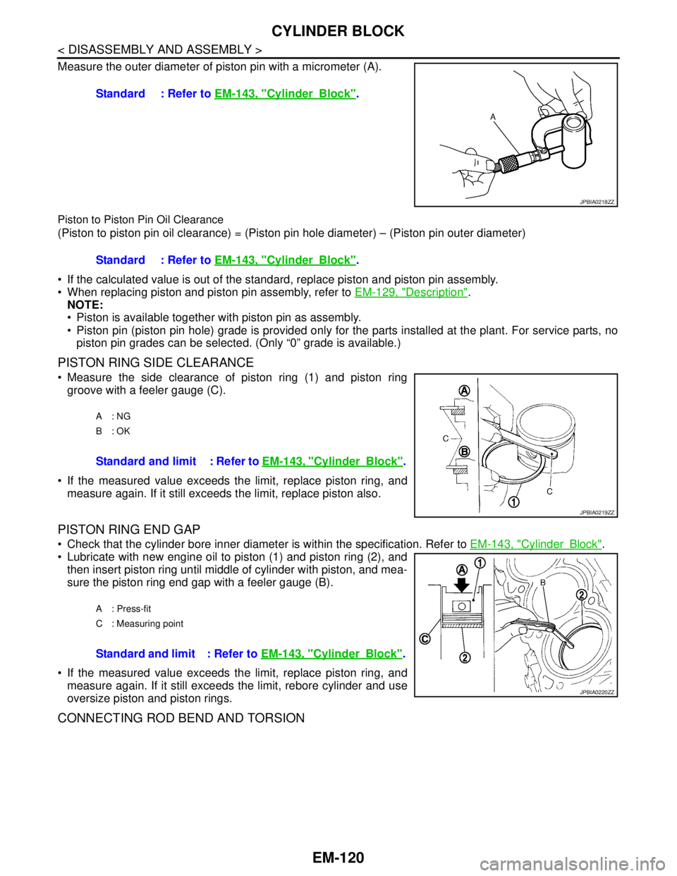 NISSAN TEANA 2008 Service Manual EM-120
< DISASSEMBLY AND ASSEMBLY >
CYLINDER BLOCK
Measure the outer diameter of piston pin with a micrometer (A).
Piston to Piston Pin Oil Clearance
(Piston to piston pin oil clearance) = (Piston pin NISSAN TEANA 2008 Service Manual EM-120
< DISASSEMBLY AND ASSEMBLY >
CYLINDER BLOCK
Measure the outer diameter of piston pin with a micrometer (A).
Piston to Piston Pin Oil Clearance
(Piston to piston pin oil clearance) = (Piston pin