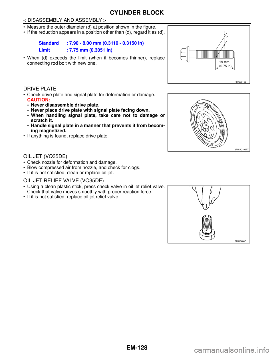 NISSAN TEANA 2008 Service Manual EM-128
< DISASSEMBLY AND ASSEMBLY >
CYLINDER BLOCK
Measure the outer diameter (d) at position shown in the figure.
If the reduction appears in a position other than (d), regard it as (d).
When ( NISSAN TEANA 2008 Service Manual EM-128
< DISASSEMBLY AND ASSEMBLY >
CYLINDER BLOCK
Measure the outer diameter (d) at position shown in the figure.
If the reduction appears in a position other than (d), regard it as (d).
When (
