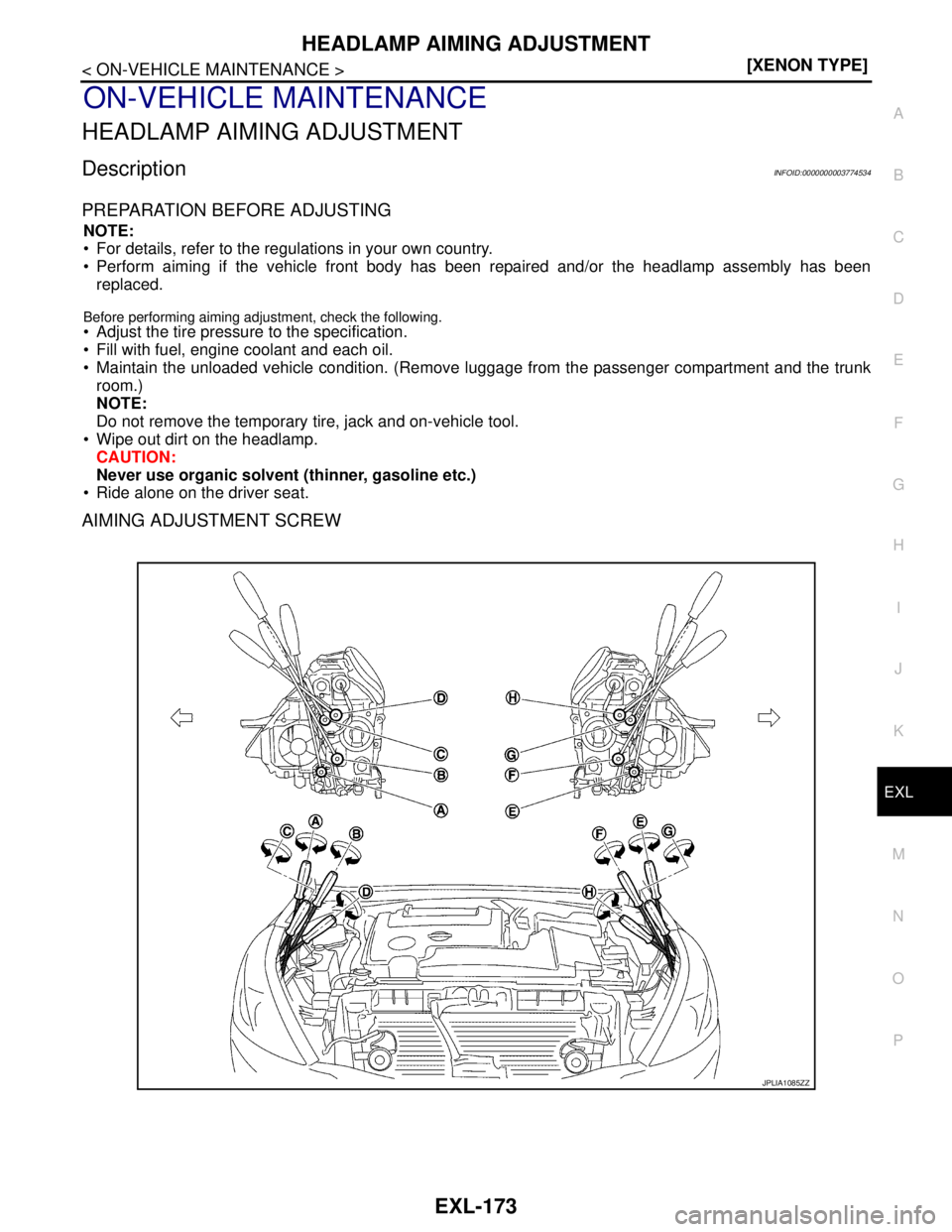 NISSAN TEANA 2008  Service Manual HEADLAMP AIMING ADJUSTMENT
EXL-173
< ON-VEHICLE MAINTENANCE >[XENON TYPE]
C
D
E
F
G
H
I
J
K
MA
B
EXL
N
O
P
ON-VEHICLE MAINTENANCE
HEADLAMP AIMING ADJUSTMENT
DescriptionINFOID:0000000003774534
PREPARAT