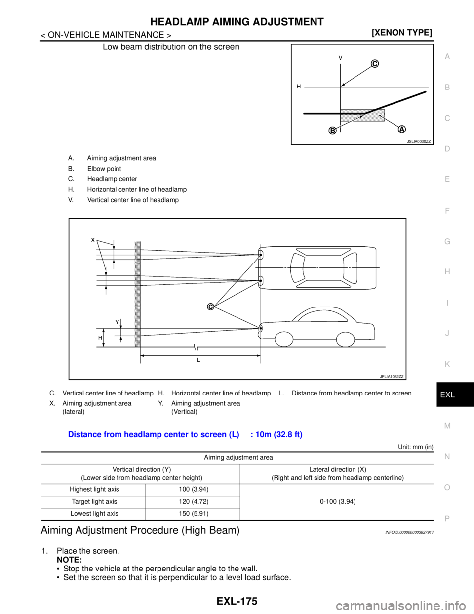 NISSAN TEANA 2008  Service Manual HEADLAMP AIMING ADJUSTMENT
EXL-175
< ON-VEHICLE MAINTENANCE >[XENON TYPE]
C
D
E
F
G
H
I
J
K
MA
B
EXL
N
O
P
Low beam distribution on the screen
Unit: mm (in)
Aiming Adjustment Procedure (High Beam)INFO