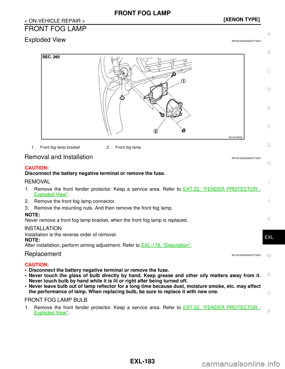 NISSAN TEANA 2008  Service Manual FRONT FOG LAMP
EXL-183
< ON-VEHICLE REPAIR >[XENON TYPE]
C
D
E
F
G
H
I
J
K
MA
B
EXL
N
O
P
FRONT FOG LAMP
Exploded ViewINFOID:0000000003773623
Removal and InstallationINFOID:0000000003773624
CAUTION:
D