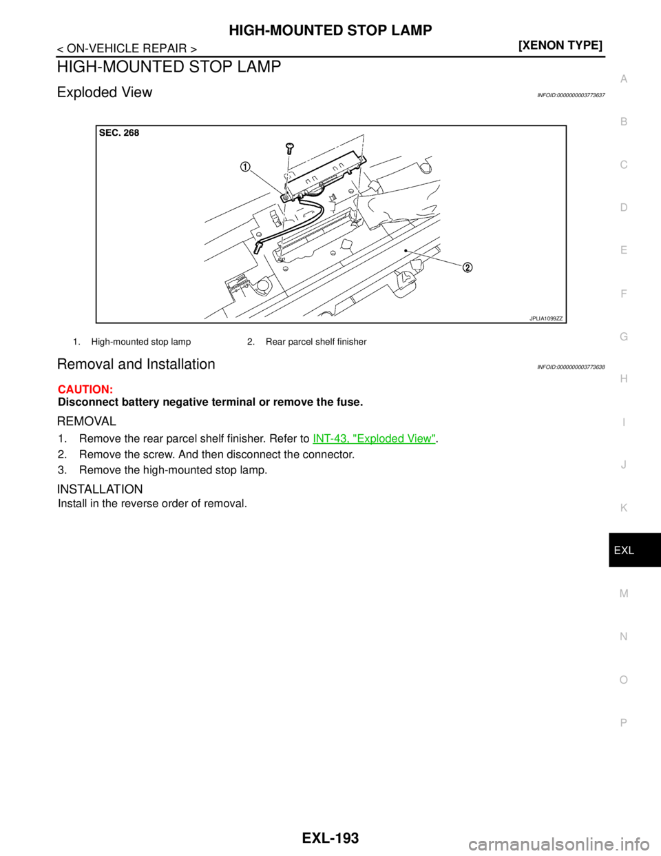 NISSAN TEANA 2008  Service Manual HIGH-MOUNTED STOP LAMP
EXL-193
< ON-VEHICLE REPAIR >[XENON TYPE]
C
D
E
F
G
H
I
J
K
MA
B
EXL
N
O
P
HIGH-MOUNTED STOP LAMP
Exploded ViewINFOID:0000000003773637
Removal and InstallationINFOID:00000000037