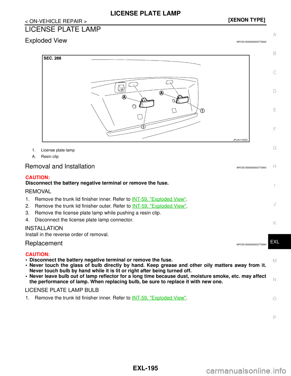 NISSAN TEANA 2008  Service Manual LICENSE PLATE LAMP
EXL-195
< ON-VEHICLE REPAIR >[XENON TYPE]
C
D
E
F
G
H
I
J
K
MA
B
EXL
N
O
P
LICENSE PLATE LAMP
Exploded ViewINFOID:0000000003773642
Removal and InstallationINFOID:0000000003773643
CA