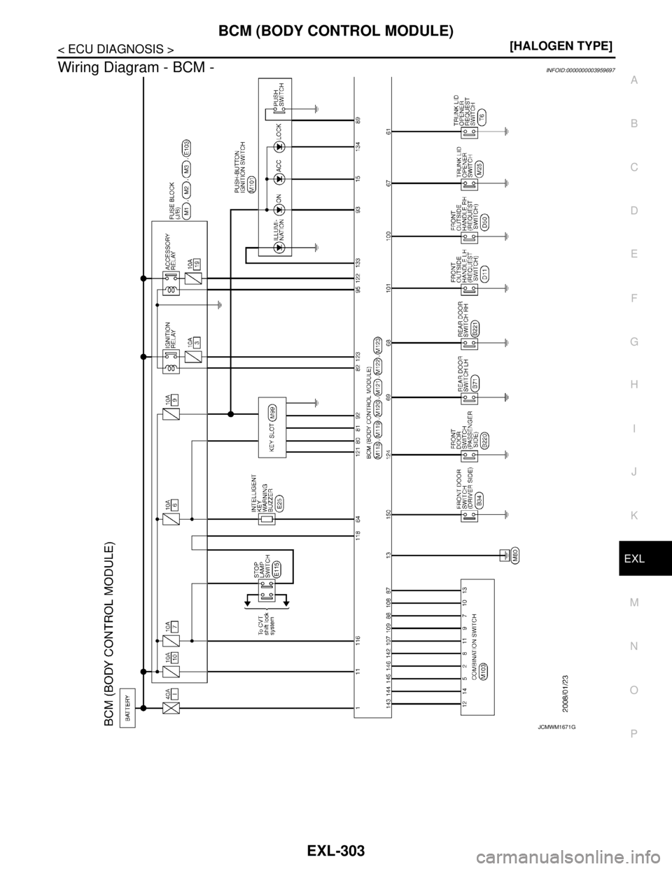 NISSAN TEANA 2008  Service Manual BCM (BODY CONTROL MODULE)
EXL-303
< ECU DIAGNOSIS >[HALOGEN TYPE]
C
D
E
F
G
H
I
J
K
MA
B
EXL
N
O
P
Wiring Diagram - BCM -INFOID:0000000003959697
JCMWM1671GB 