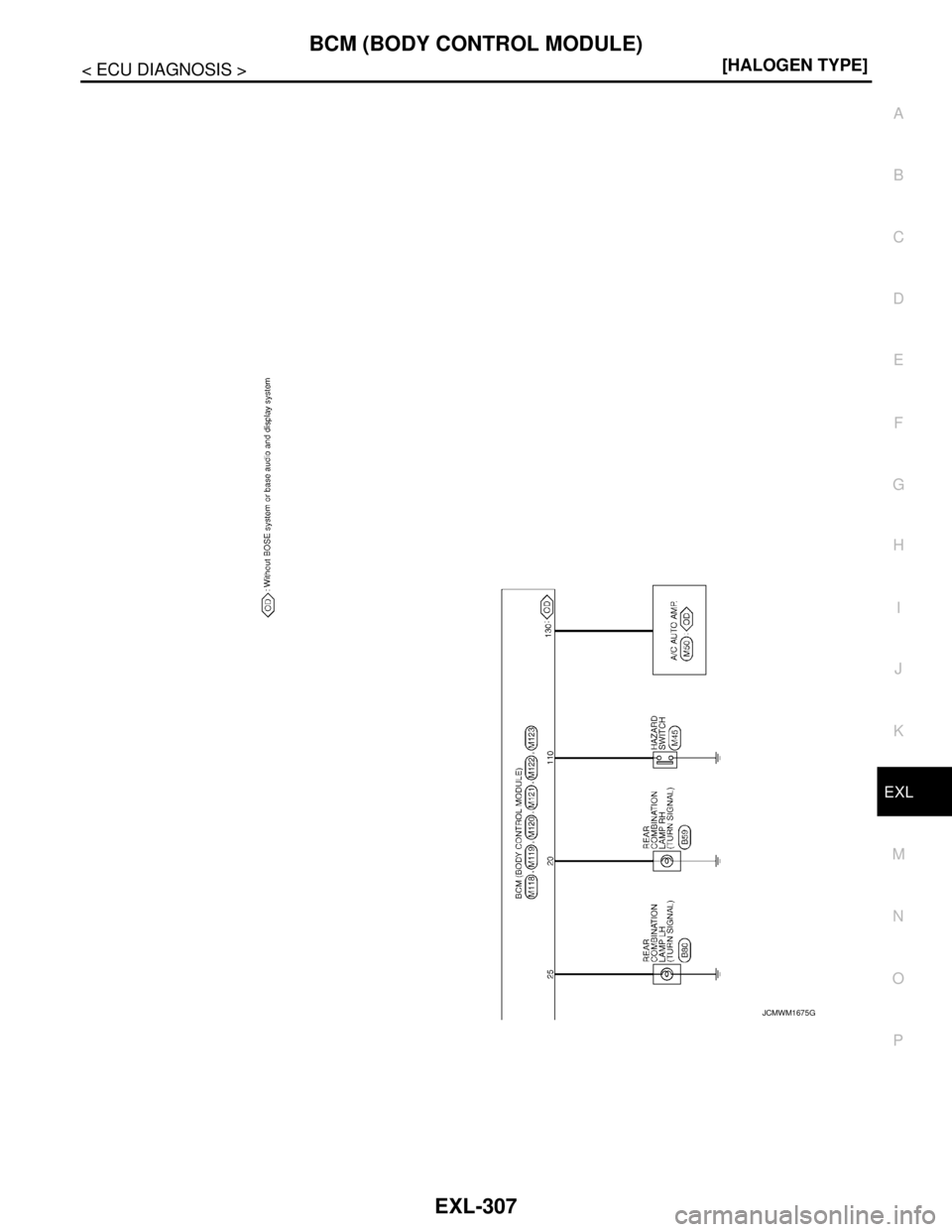 NISSAN TEANA 2008  Service Manual BCM (BODY CONTROL MODULE)
EXL-307
< ECU DIAGNOSIS >[HALOGEN TYPE]
C
D
E
F
G
H
I
J
K
MA
B
EXL
N
O
P
JCMWM1675GB 