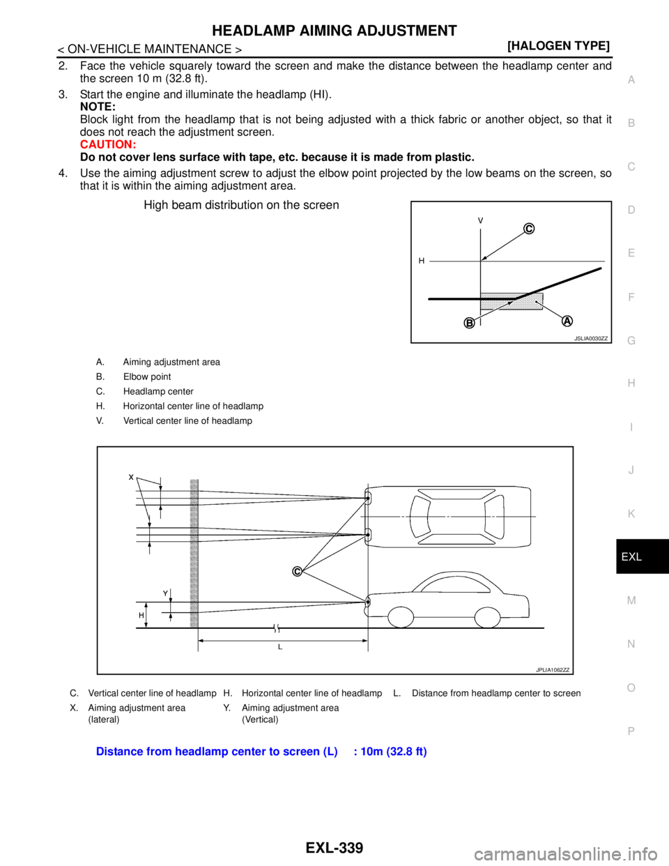 NISSAN TEANA 2008  Service Manual HEADLAMP AIMING ADJUSTMENT
EXL-339
< ON-VEHICLE MAINTENANCE >[HALOGEN TYPE]
C
D
E
F
G
H
I
J
K
MA
B
EXL
N
O
P
2. Face the vehicle squarely toward the screen and make the distance between the headlamp c