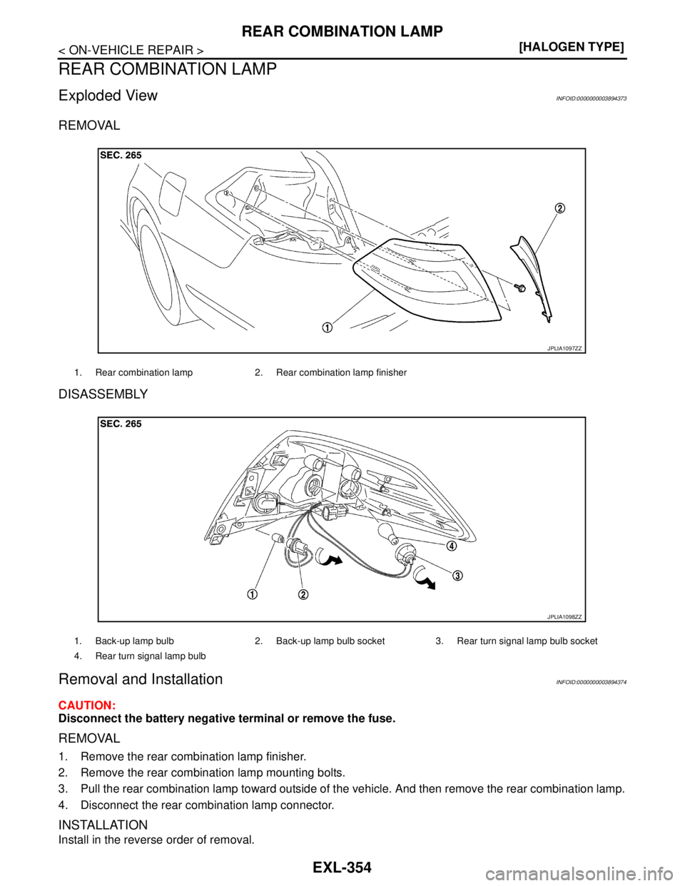 NISSAN TEANA 2008  Service Manual EXL-354
< ON-VEHICLE REPAIR >[HALOGEN TYPE]
REAR COMBINATION LAMP
REAR COMBINATION LAMP
Exploded ViewINFOID:0000000003894373
REMOVAL
DISASSEMBLY
Removal and InstallationINFOID:0000000003894374
CAUTION