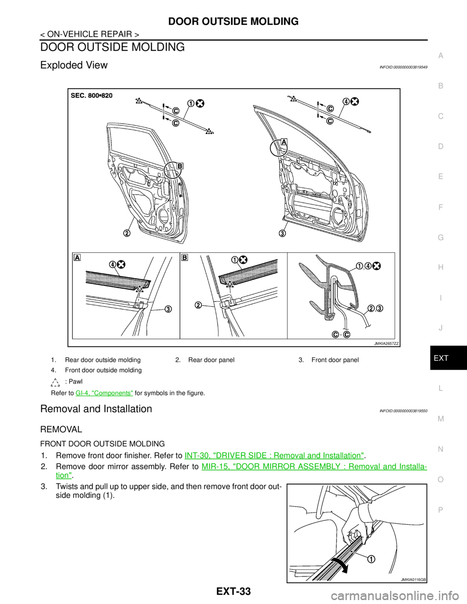 NISSAN TEANA 2008  Service Manual DOOR OUTSIDE MOLDING
EXT-33
< ON-VEHICLE REPAIR >
C
D
E
F
G
H
I
J
L
MA
B
EXT
N
O
P
DOOR OUTSIDE MOLDING
Exploded ViewINFOID:0000000003819549
Removal and InstallationINFOID:0000000003819550
REMOVAL
FRO