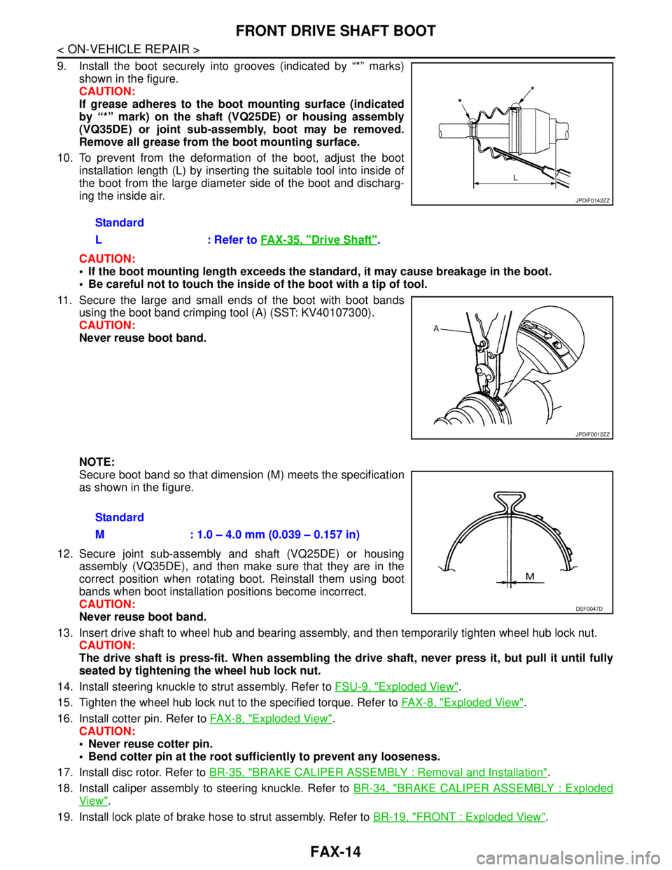 NISSAN TEANA 2008 Service Manual FAX-14
< ON-VEHICLE REPAIR >
FRONT DRIVE SHAFT BOOT
9. Install the boot securely into grooves (indicated by “*” marks)
shown in the figure.
CAUTION:
If grease adheres to the boot mounting surface NISSAN TEANA 2008 Service Manual FAX-14
< ON-VEHICLE REPAIR >
FRONT DRIVE SHAFT BOOT
9. Install the boot securely into grooves (indicated by “*” marks)
shown in the figure.
CAUTION:
If grease adheres to the boot mounting surface