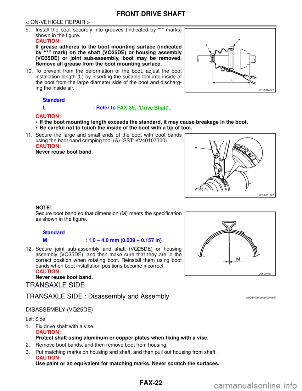 NISSAN TEANA 2008 Service Manual FAX-22
< ON-VEHICLE REPAIR >
FRONT DRIVE SHAFT
9. Install the boot securely into grooves (indicated by “*” marks)
shown in the figure.
CAUTION:
If grease adheres to the boot mounting surface (indi NISSAN TEANA 2008 Service Manual FAX-22
< ON-VEHICLE REPAIR >
FRONT DRIVE SHAFT
9. Install the boot securely into grooves (indicated by “*” marks)
shown in the figure.
CAUTION:
If grease adheres to the boot mounting surface (indi