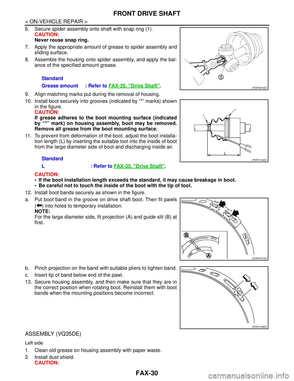 NISSAN TEANA 2008 Service Manual FAX-30
< ON-VEHICLE REPAIR >
FRONT DRIVE SHAFT
6. Secure spider assembly onto shaft with snap ring (1).
CAUTION:
Never reuse snap ring.
7. Apply the appropriate amount of grease to spider assembly and NISSAN TEANA 2008 Service Manual FAX-30
< ON-VEHICLE REPAIR >
FRONT DRIVE SHAFT
6. Secure spider assembly onto shaft with snap ring (1).
CAUTION:
Never reuse snap ring.
7. Apply the appropriate amount of grease to spider assembly and