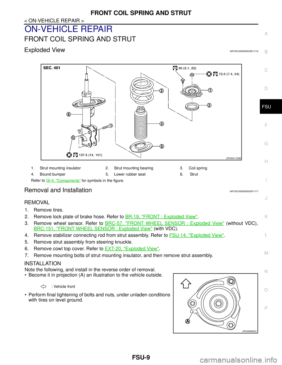 NISSAN TEANA 2008 Service Manual FRONT COIL SPRING AND STRUT
FSU-9
< ON-VEHICLE REPAIR >
C
D
F
G
H
I
J
K
L
MA
B
FSU
N
O
P
ON-VEHICLE REPAIR
FRONT COIL SPRING AND STRUT
Exploded ViewINFOID:000000000381111 6
Removal and InstallationINF NISSAN TEANA 2008 Service Manual FRONT COIL SPRING AND STRUT
FSU-9
< ON-VEHICLE REPAIR >
C
D
F
G
H
I
J
K
L
MA
B
FSU
N
O
P
ON-VEHICLE REPAIR
FRONT COIL SPRING AND STRUT
Exploded ViewINFOID:000000000381111 6
Removal and InstallationINF
