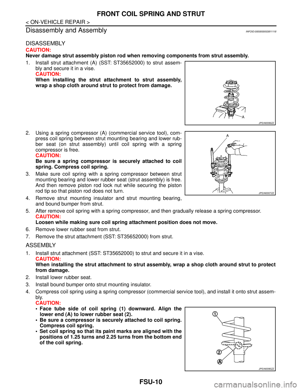 NISSAN TEANA 2008 Service Manual FSU-10
< ON-VEHICLE REPAIR >
FRONT COIL SPRING AND STRUT
Disassembly and Assembly
INFOID:0000000003811118
DISASSEMBLY
CAUTION:
Never damage strut assembly piston rod when removing components from stru NISSAN TEANA 2008 Service Manual FSU-10
< ON-VEHICLE REPAIR >
FRONT COIL SPRING AND STRUT
Disassembly and Assembly
INFOID:0000000003811118
DISASSEMBLY
CAUTION:
Never damage strut assembly piston rod when removing components from stru