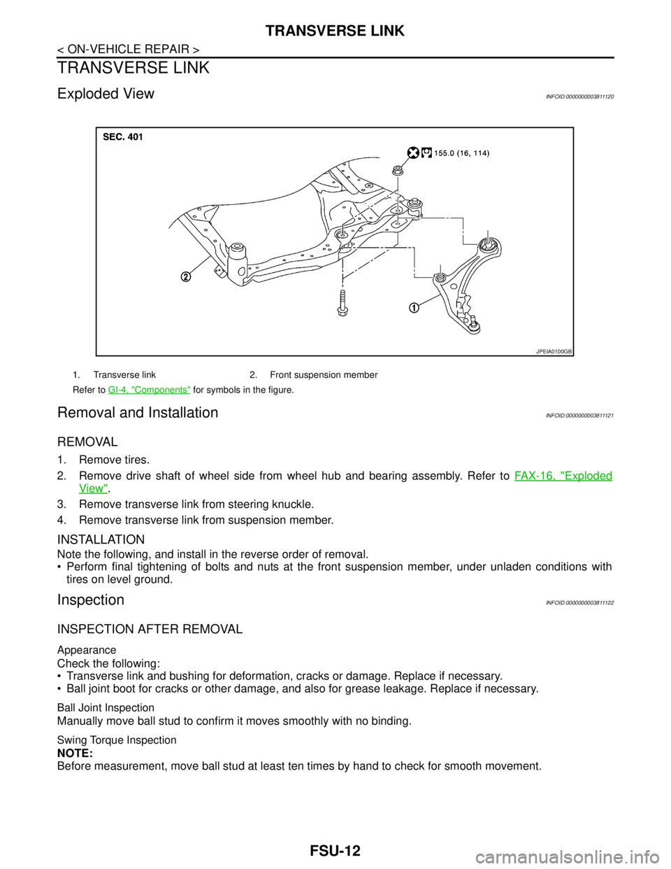 NISSAN TEANA 2008 Service Manual FSU-12
< ON-VEHICLE REPAIR >
TRANSVERSE LINK
TRANSVERSE LINK
Exploded ViewINFOID:0000000003811120
Removal and InstallationINFOID:0000000003811121
REMOVAL
1. Remove tires.
2. Remove drive shaft of whee NISSAN TEANA 2008 Service Manual FSU-12
< ON-VEHICLE REPAIR >
TRANSVERSE LINK
TRANSVERSE LINK
Exploded ViewINFOID:0000000003811120
Removal and InstallationINFOID:0000000003811121
REMOVAL
1. Remove tires.
2. Remove drive shaft of whee