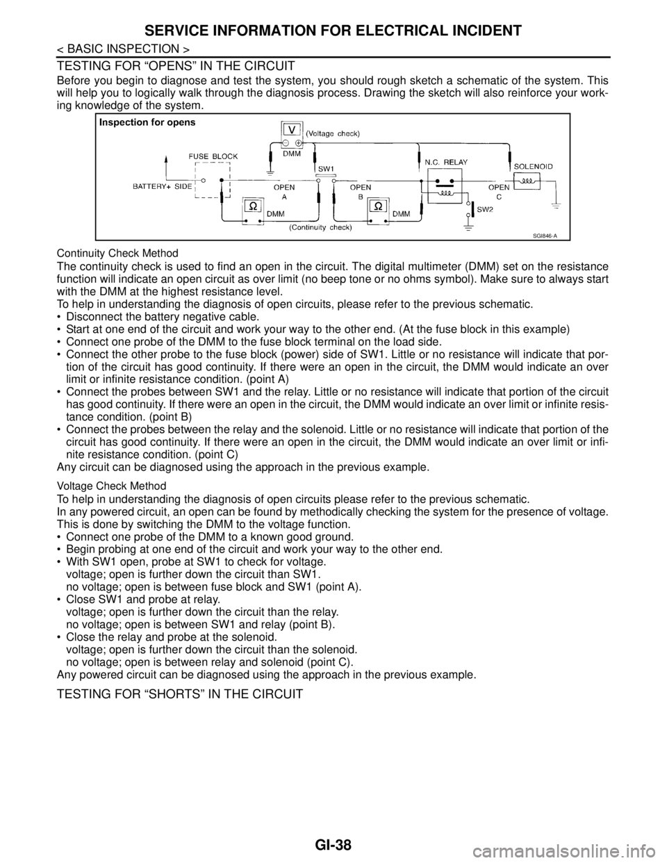 NISSAN TEANA 2008 Service Manual GI-38
< BASIC INSPECTION >
SERVICE INFORMATION FOR ELECTRICAL INCIDENT
TESTING FOR “OPENS” IN THE CIRCUIT
Before you begin to diagnose and test the system, you should rough sketch a schematic of t NISSAN TEANA 2008 Service Manual GI-38
< BASIC INSPECTION >
SERVICE INFORMATION FOR ELECTRICAL INCIDENT
TESTING FOR “OPENS” IN THE CIRCUIT
Before you begin to diagnose and test the system, you should rough sketch a schematic of t