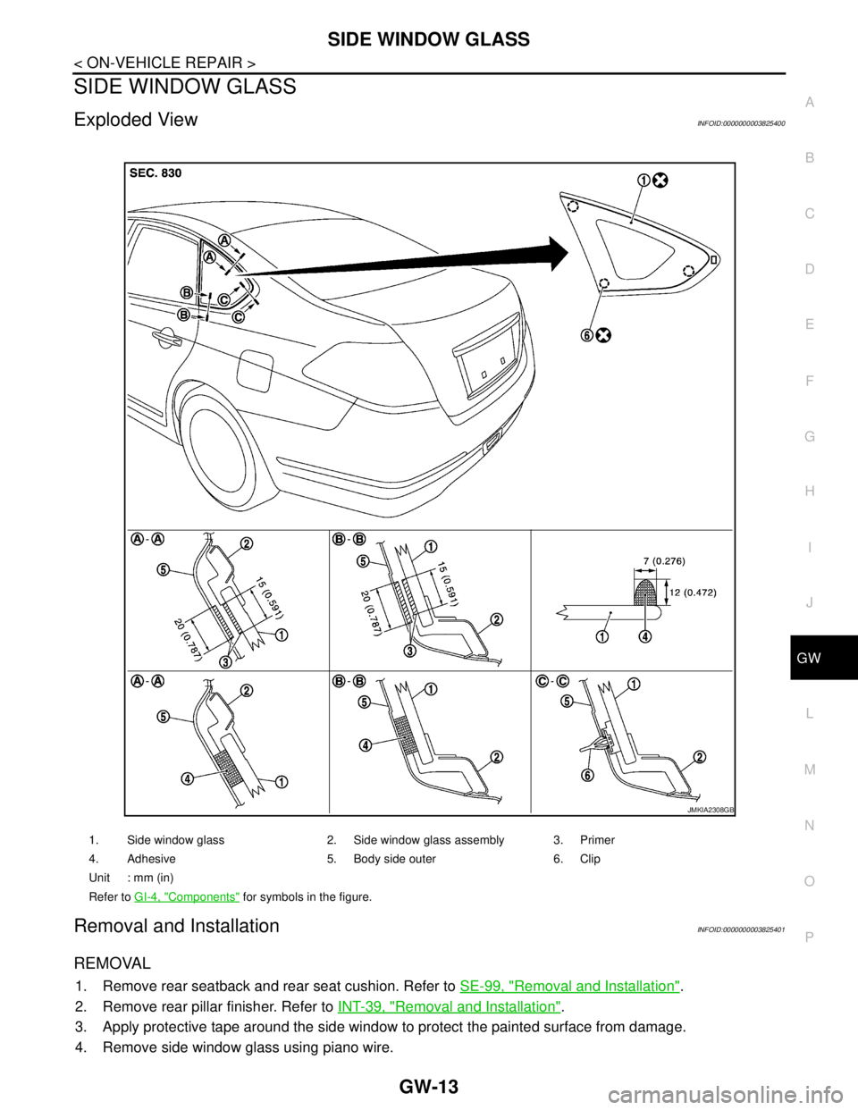 NISSAN TEANA 2008  Service Manual SIDE WINDOW GLASS
GW-13
< ON-VEHICLE REPAIR >
C
D
E
F
G
H
I
J
L
MA
B
GW
N
O
P
SIDE WINDOW GLASS
Exploded ViewINFOID:0000000003825400
Removal and InstallationINFOID:0000000003825401
REMOVAL
1. Remove r