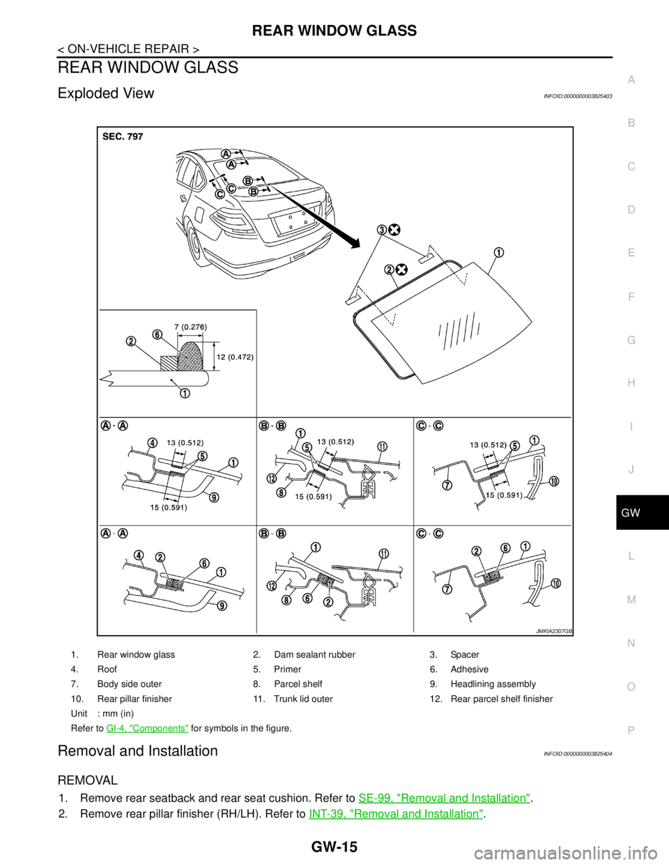 NISSAN TEANA 2008  Service Manual REAR WINDOW GLASS
GW-15
< ON-VEHICLE REPAIR >
C
D
E
F
G
H
I
J
L
MA
B
GW
N
O
P
REAR WINDOW GLASS
Exploded ViewINFOID:0000000003825403
Removal and InstallationINFOID:0000000003825404
REMOVAL
1. Remove r