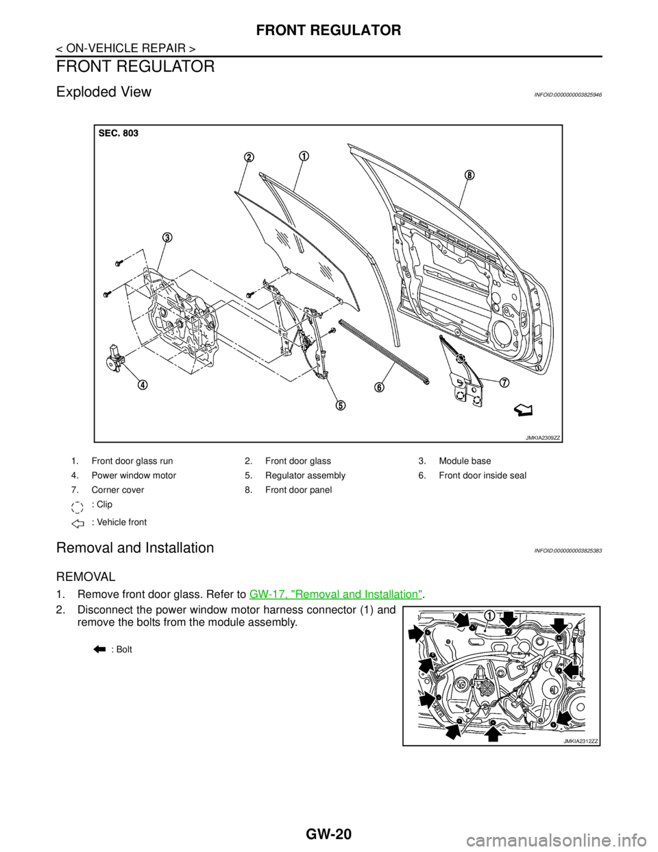 NISSAN TEANA 2008  Service Manual GW-20
< ON-VEHICLE REPAIR >
FRONT REGULATOR
FRONT REGULATOR
Exploded ViewINFOID:0000000003825946
Removal and InstallationINFOID:0000000003825383
REMOVAL
1. Remove front door glass. Refer to GW-17, "Re
