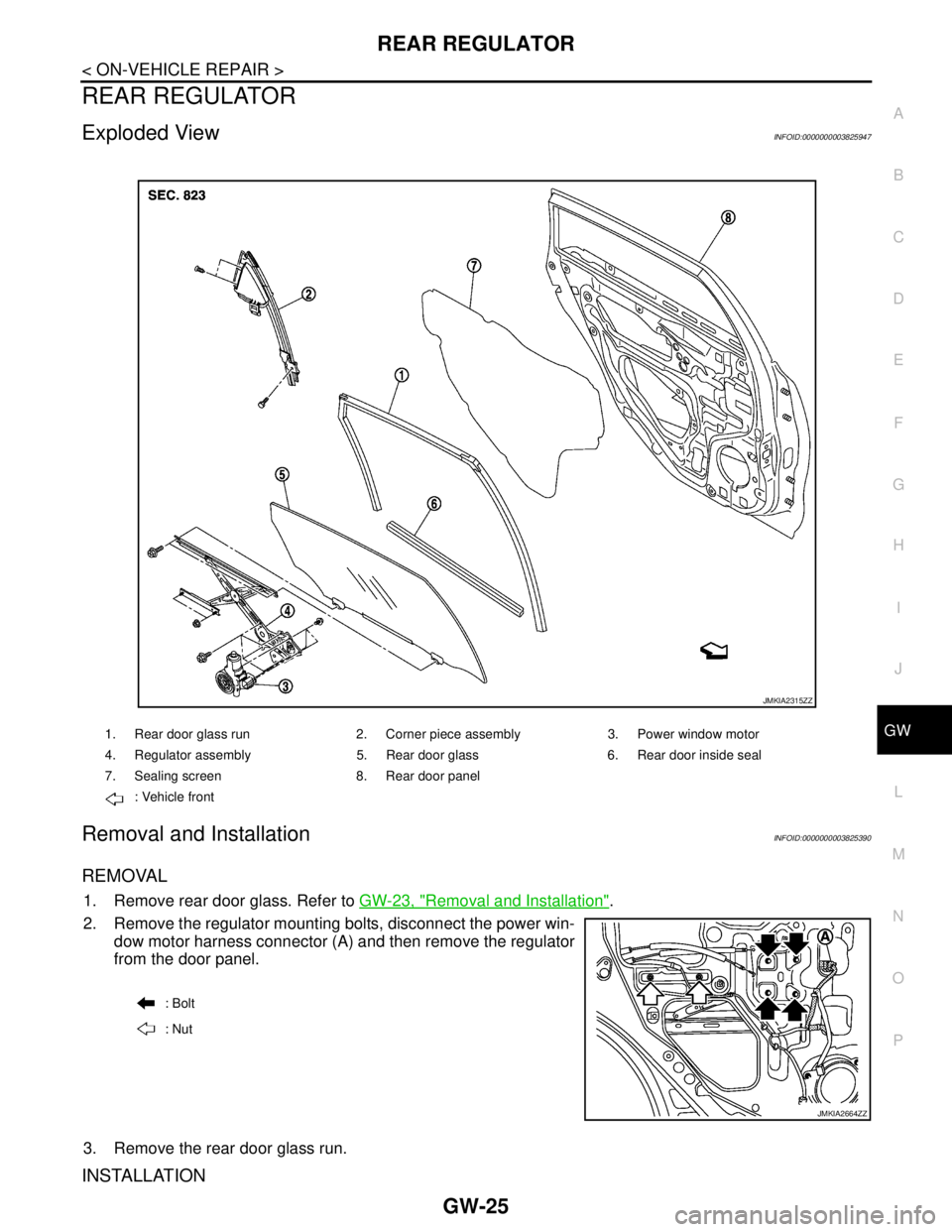 NISSAN TEANA 2008  Service Manual REAR REGULATOR
GW-25
< ON-VEHICLE REPAIR >
C
D
E
F
G
H
I
J
L
MA
B
GW
N
O
P
REAR REGULATOR
Exploded ViewINFOID:0000000003825947
Removal and InstallationINFOID:0000000003825390
REMOVAL
1. Remove rear do