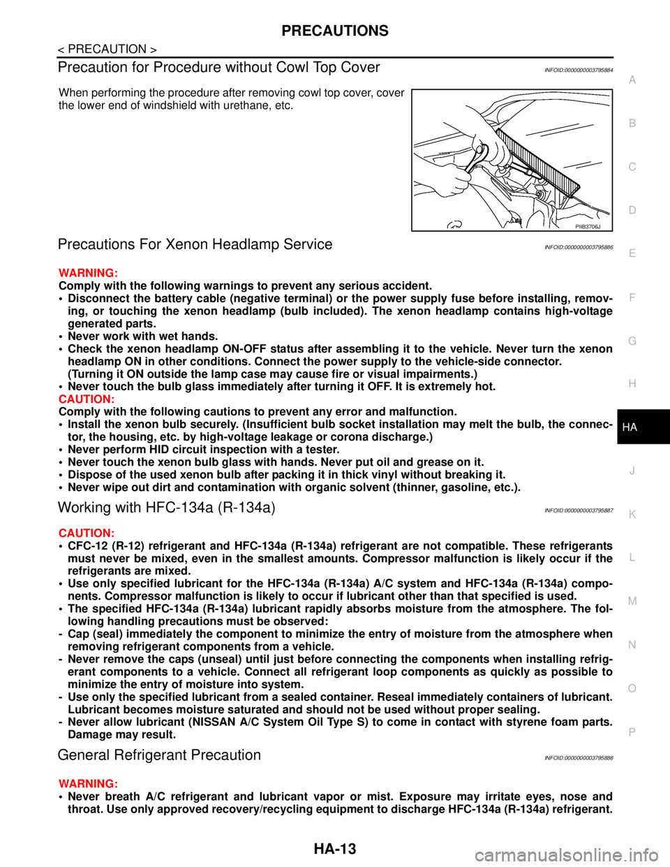 NISSAN TEANA 2008  Service Manual PRECAUTIONS
HA-13
< PRECAUTION >
C
D
E
F
G
H
J
K
L
MA
B
HA
N
O
P
Precaution for Procedure without Cowl Top CoverINFOID:0000000003795884
When performing the procedure after removing cowl top cover, cov
