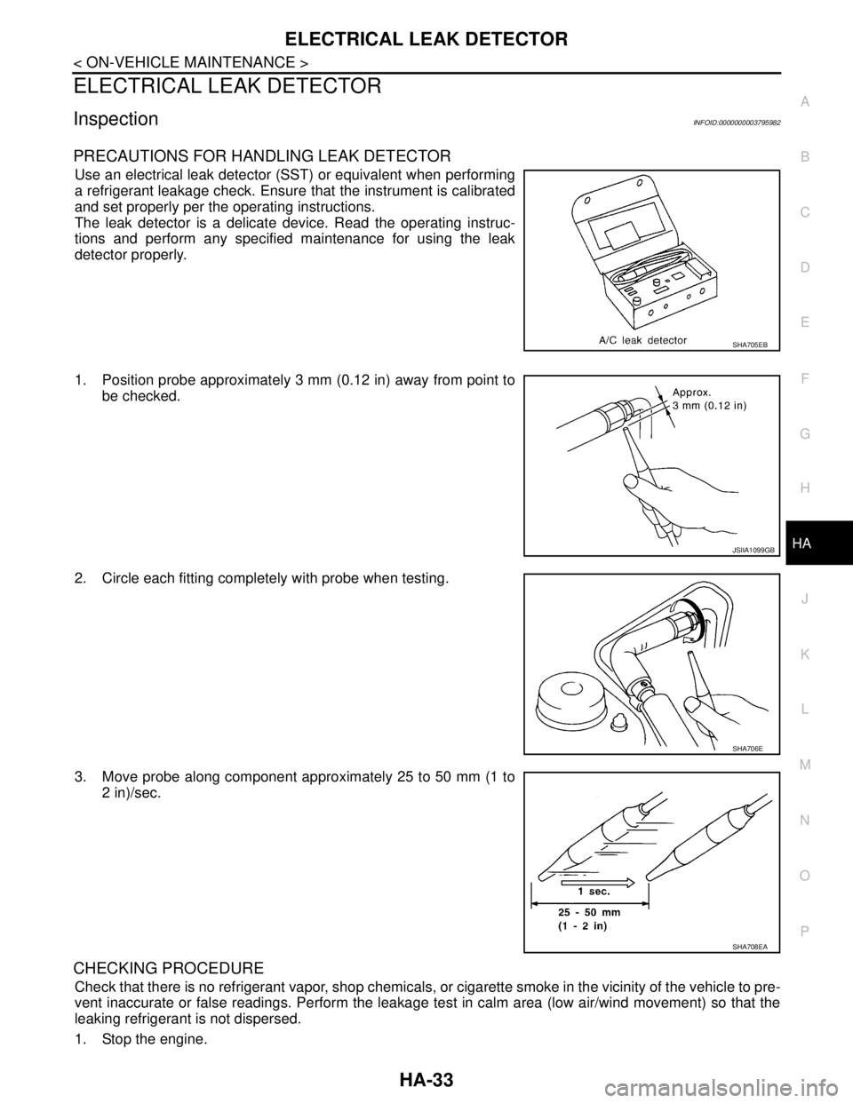NISSAN TEANA 2008 Service Manual ELECTRICAL LEAK DETECTOR
HA-33
< ON-VEHICLE MAINTENANCE >
C
D
E
F
G
H
J
K
L
MA
B
HA
N
O
P
ELECTRICAL LEAK DETECTOR
InspectionINFOID:0000000003795982
PRECAUTIONS FOR HANDLING LEAK DETECTOR
Use an elect NISSAN TEANA 2008 Service Manual ELECTRICAL LEAK DETECTOR
HA-33
< ON-VEHICLE MAINTENANCE >
C
D
E
F
G
H
J
K
L
MA
B
HA
N
O
P
ELECTRICAL LEAK DETECTOR
InspectionINFOID:0000000003795982
PRECAUTIONS FOR HANDLING LEAK DETECTOR
Use an elect