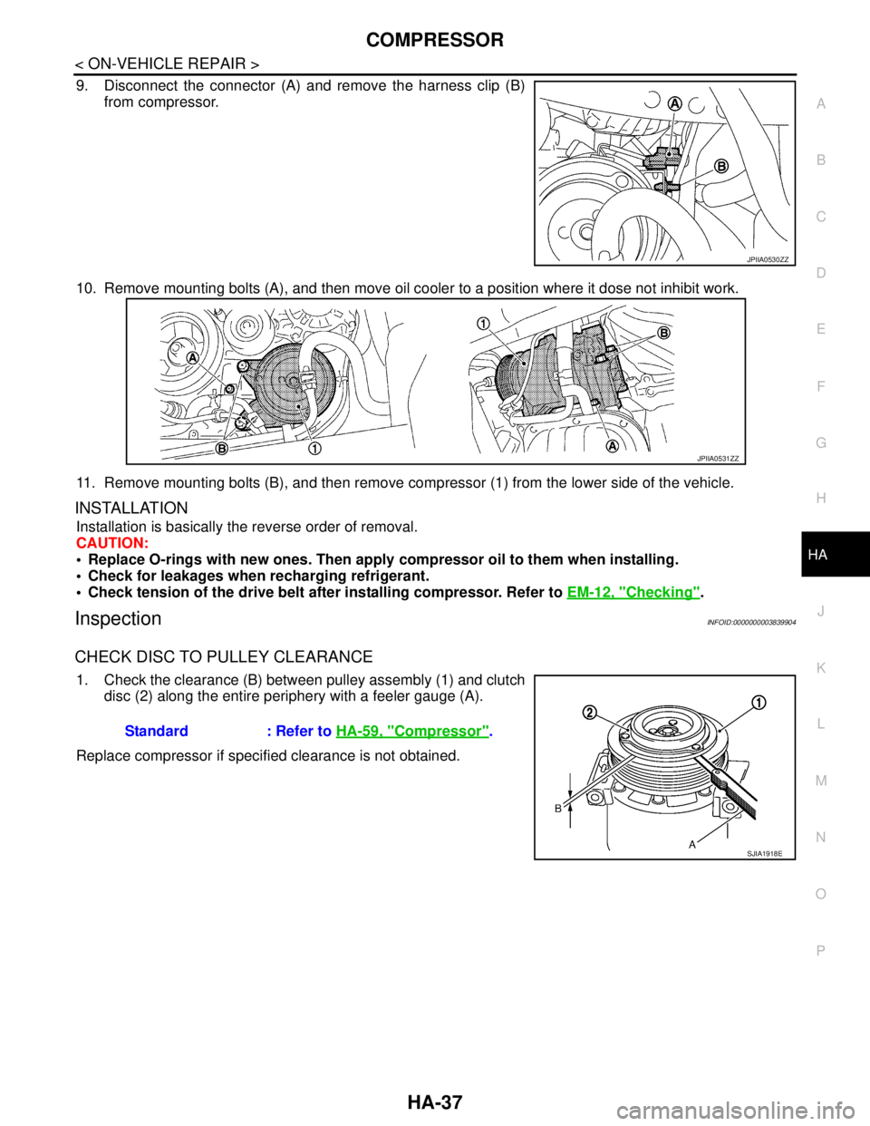 NISSAN TEANA 2008 Service Manual COMPRESSOR
HA-37
< ON-VEHICLE REPAIR >
C
D
E
F
G
H
J
K
L
MA
B
HA
N
O
P
9. Disconnect the connector (A) and remove the harness clip (B)
from compressor.
10. Remove mounting bolts (A), and then move oi NISSAN TEANA 2008 Service Manual COMPRESSOR
HA-37
< ON-VEHICLE REPAIR >
C
D
E
F
G
H
J
K
L
MA
B
HA
N
O
P
9. Disconnect the connector (A) and remove the harness clip (B)
from compressor.
10. Remove mounting bolts (A), and then move oi