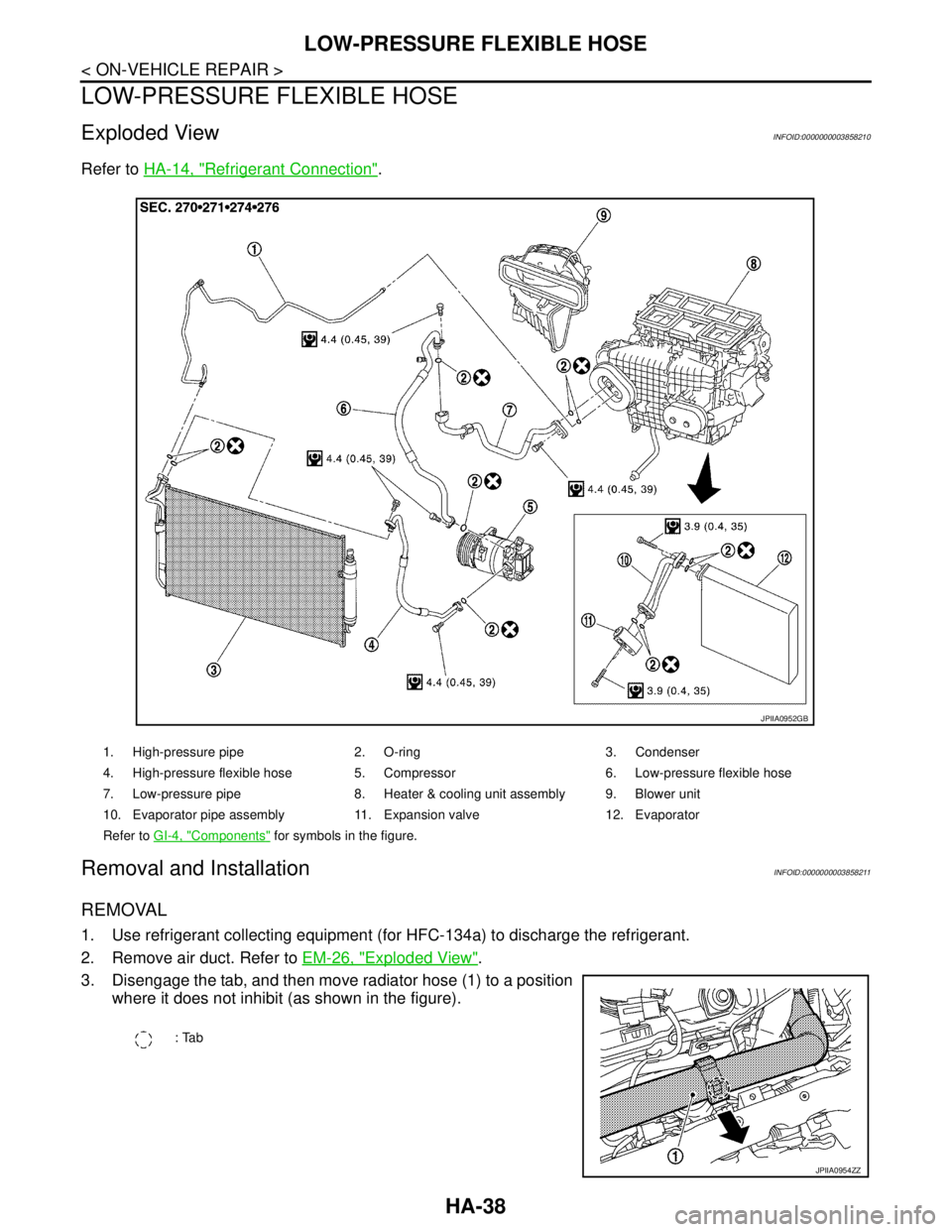 NISSAN TEANA 2008  Service Manual HA-38
< ON-VEHICLE REPAIR >
LOW-PRESSURE FLEXIBLE HOSE
LOW-PRESSURE FLEXIBLE HOSE
Exploded ViewINFOID:0000000003858210
Refer to HA-14, "Refrigerant Connection".
Removal and InstallationINFOID:00000000