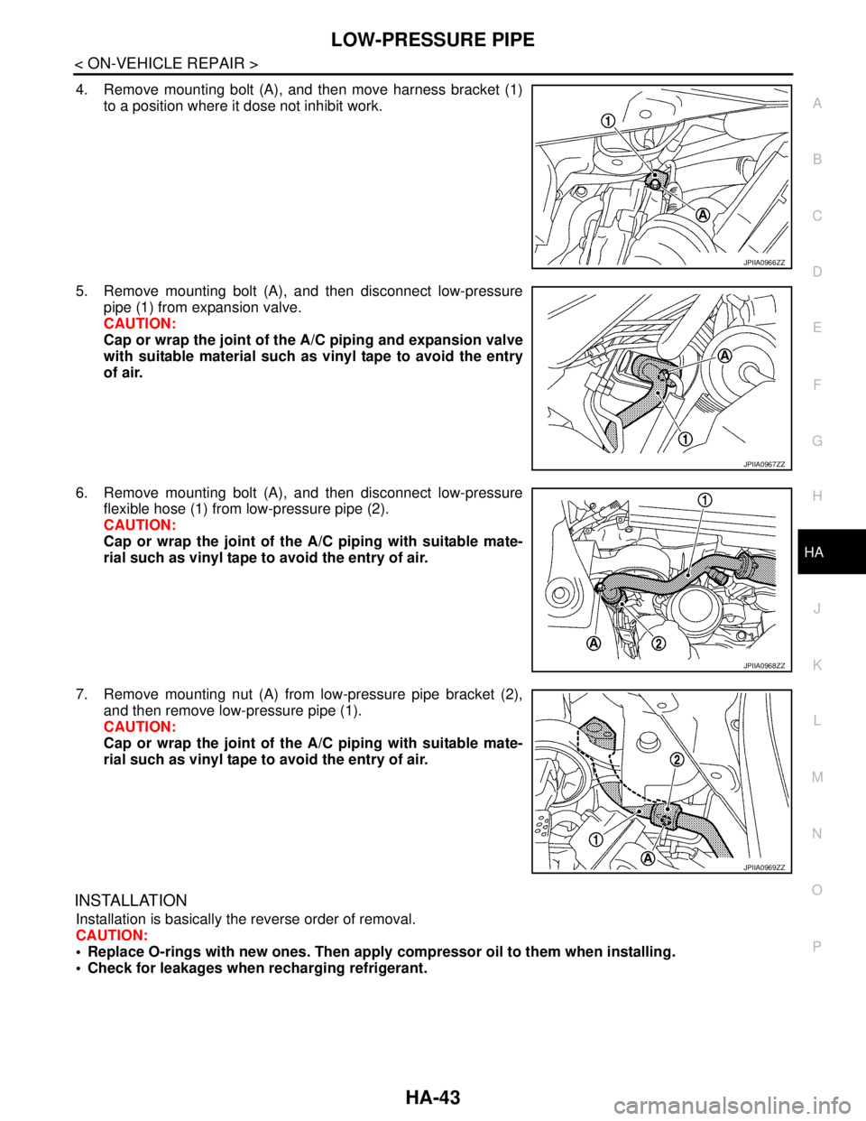 NISSAN TEANA 2008 Service Manual LOW-PRESSURE PIPE
HA-43
< ON-VEHICLE REPAIR >
C
D
E
F
G
H
J
K
L
MA
B
HA
N
O
P
4. Remove mounting bolt (A), and then move harness bracket (1)
to a position where it dose not inhibit work.
5. Remove mou NISSAN TEANA 2008 Service Manual LOW-PRESSURE PIPE
HA-43
< ON-VEHICLE REPAIR >
C
D
E
F
G
H
J
K
L
MA
B
HA
N
O
P
4. Remove mounting bolt (A), and then move harness bracket (1)
to a position where it dose not inhibit work.
5. Remove mou