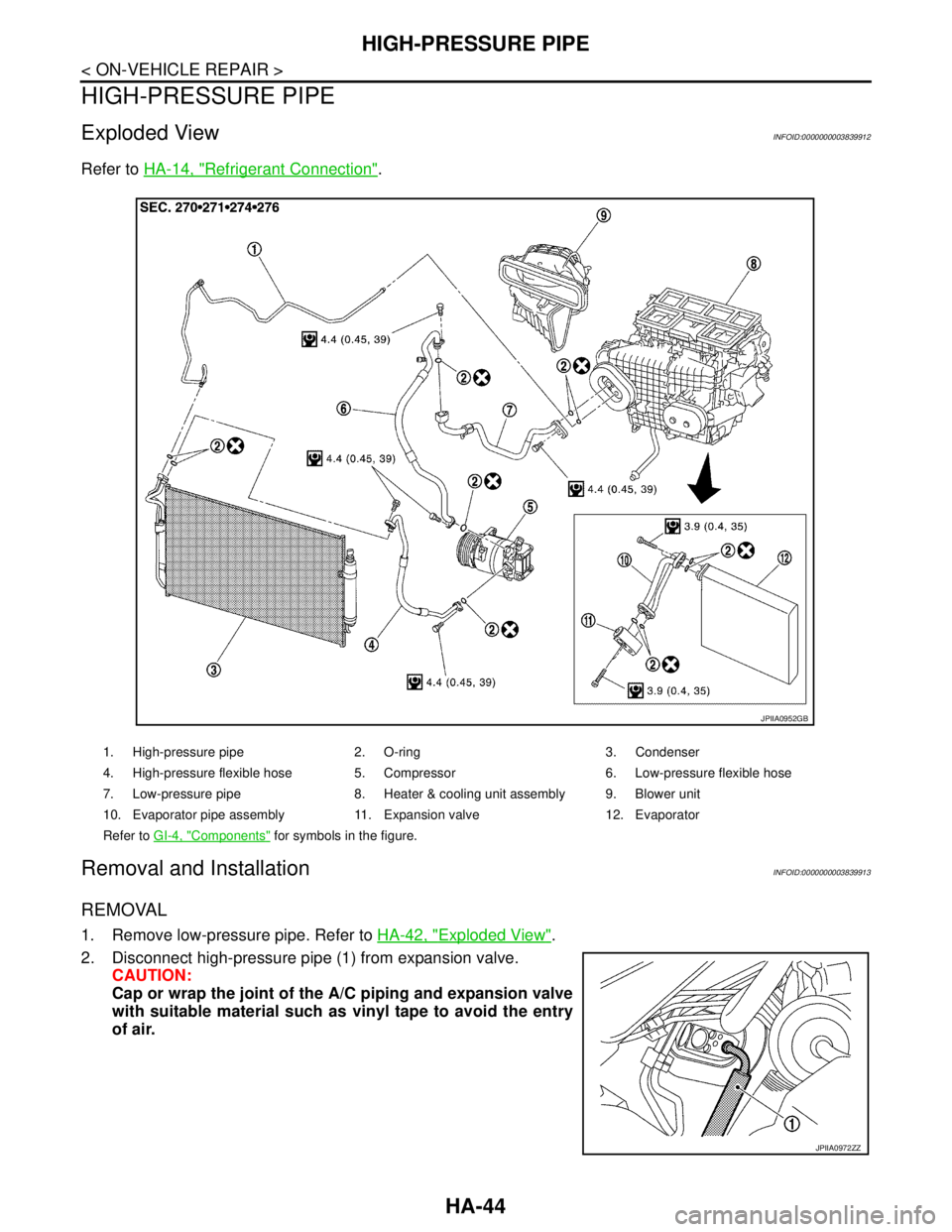 NISSAN TEANA 2008  Service Manual HA-44
< ON-VEHICLE REPAIR >
HIGH-PRESSURE PIPE
HIGH-PRESSURE PIPE
Exploded ViewINFOID:0000000003839912
Refer to HA-14, "Refrigerant Connection".
Removal and InstallationINFOID:0000000003839913
REMOVAL