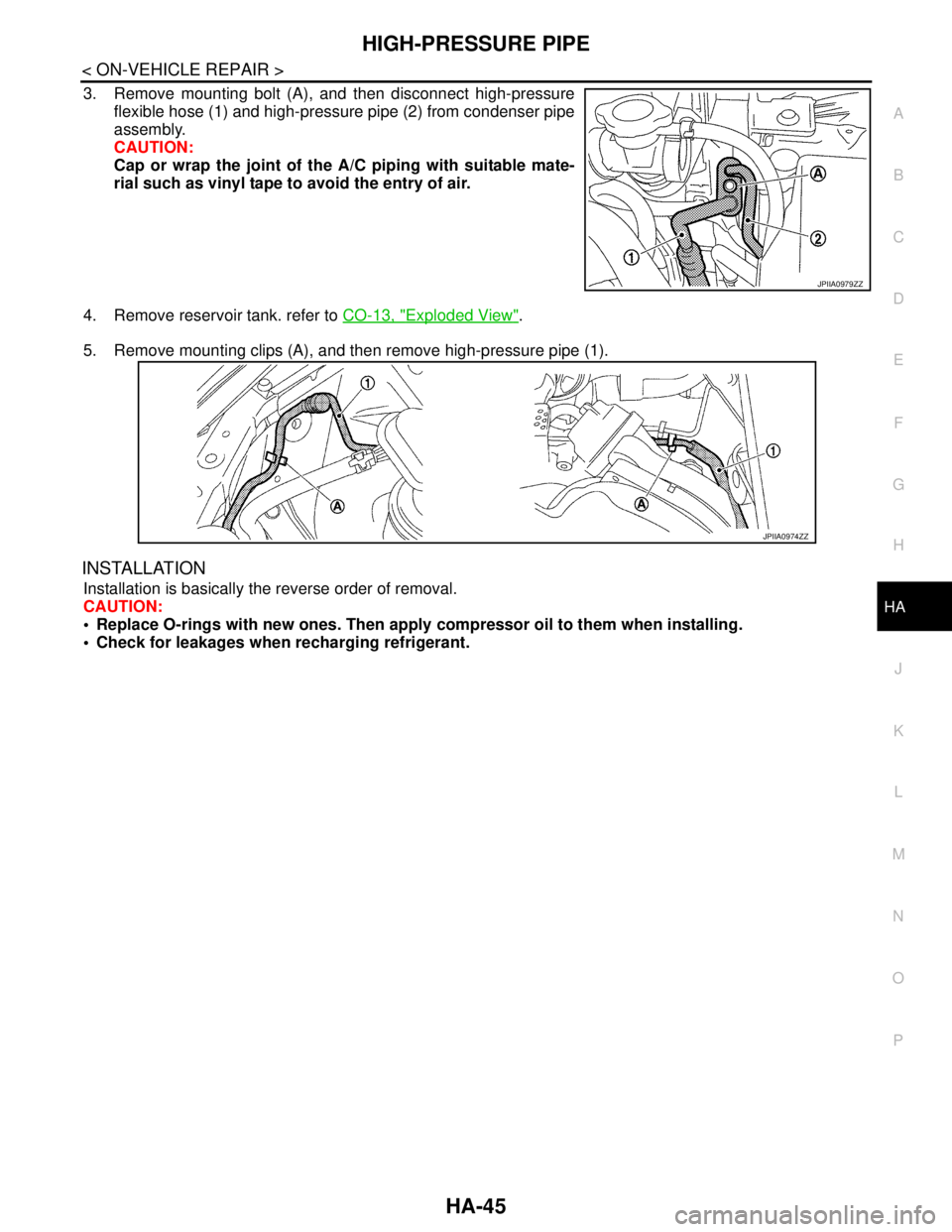 NISSAN TEANA 2008  Service Manual HIGH-PRESSURE PIPE
HA-45
< ON-VEHICLE REPAIR >
C
D
E
F
G
H
J
K
L
MA
B
HA
N
O
P
3. Remove mounting bolt (A), and then disconnect high-pressure
flexible hose (1) and high-pressure pipe (2) from condense