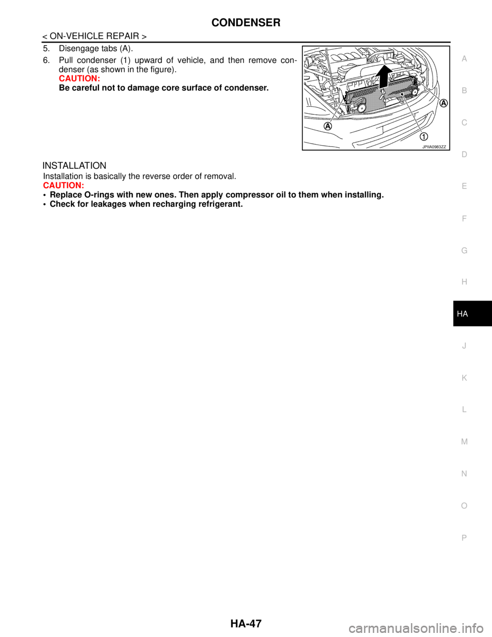NISSAN TEANA 2008  Service Manual CONDENSER
HA-47
< ON-VEHICLE REPAIR >
C
D
E
F
G
H
J
K
L
MA
B
HA
N
O
P
5. Disengage tabs (A).
6. Pull condenser (1) upward of vehicle, and then remove con-
denser (as shown in the figure).
CAUTION:
Be 