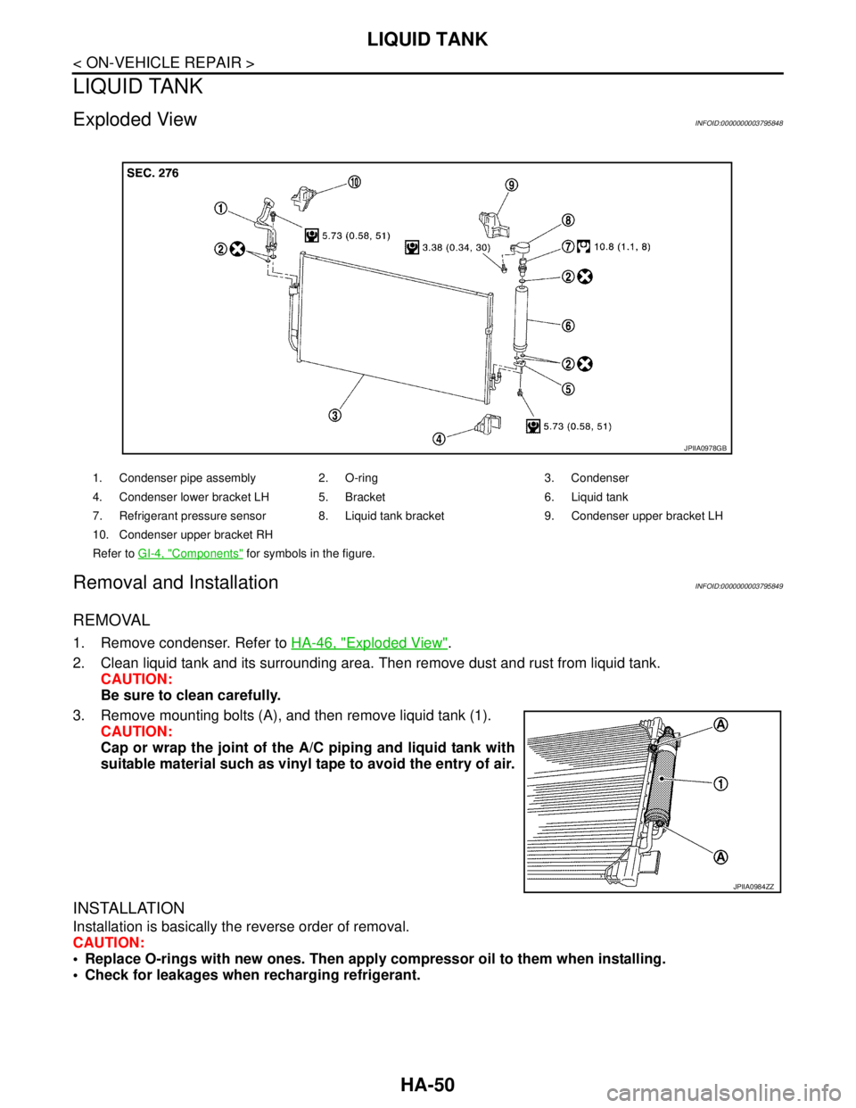 NISSAN TEANA 2008  Service Manual HA-50
< ON-VEHICLE REPAIR >
LIQUID TANK
LIQUID TANK
Exploded ViewINFOID:0000000003795848
Removal and InstallationINFOID:0000000003795849
REMOVAL
1. Remove condenser. Refer to HA-46, "Exploded View". 
