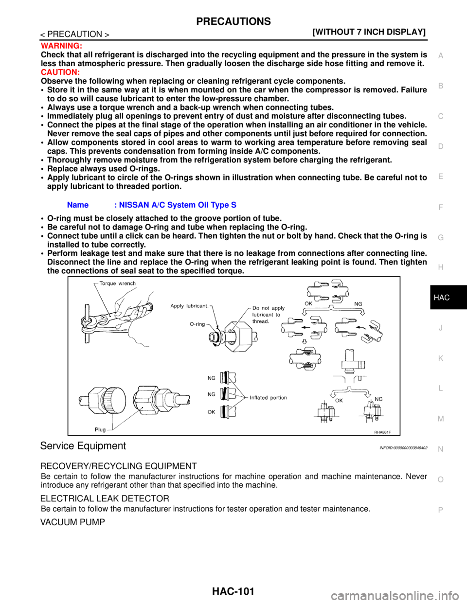 NISSAN TEANA 2008  Service Manual PRECAUTIONS
HAC-101
< PRECAUTION >[WITHOUT 7 INCH DISPLAY]
C
D
E
F
G
H
J
K
L
MA
B
HAC
N
O
P
WARNING:
Check that all refrigerant is discharged into the recycling equipment and the pressure in the syste